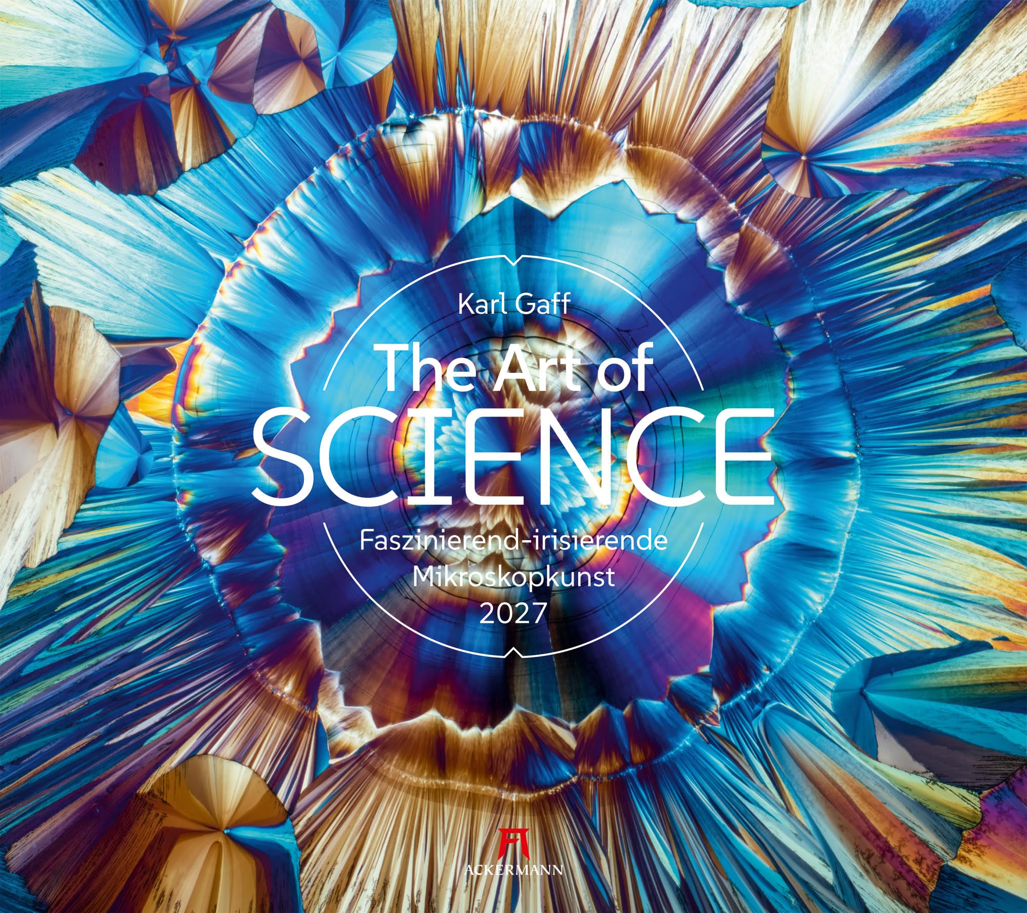 The Art of Science Kalender 2027 | Faszinierend-irisierende Mikroskopkunst: Wissenschaftskalender im großen Querformat (54x48 cm) | Karl Gaff, Chemie