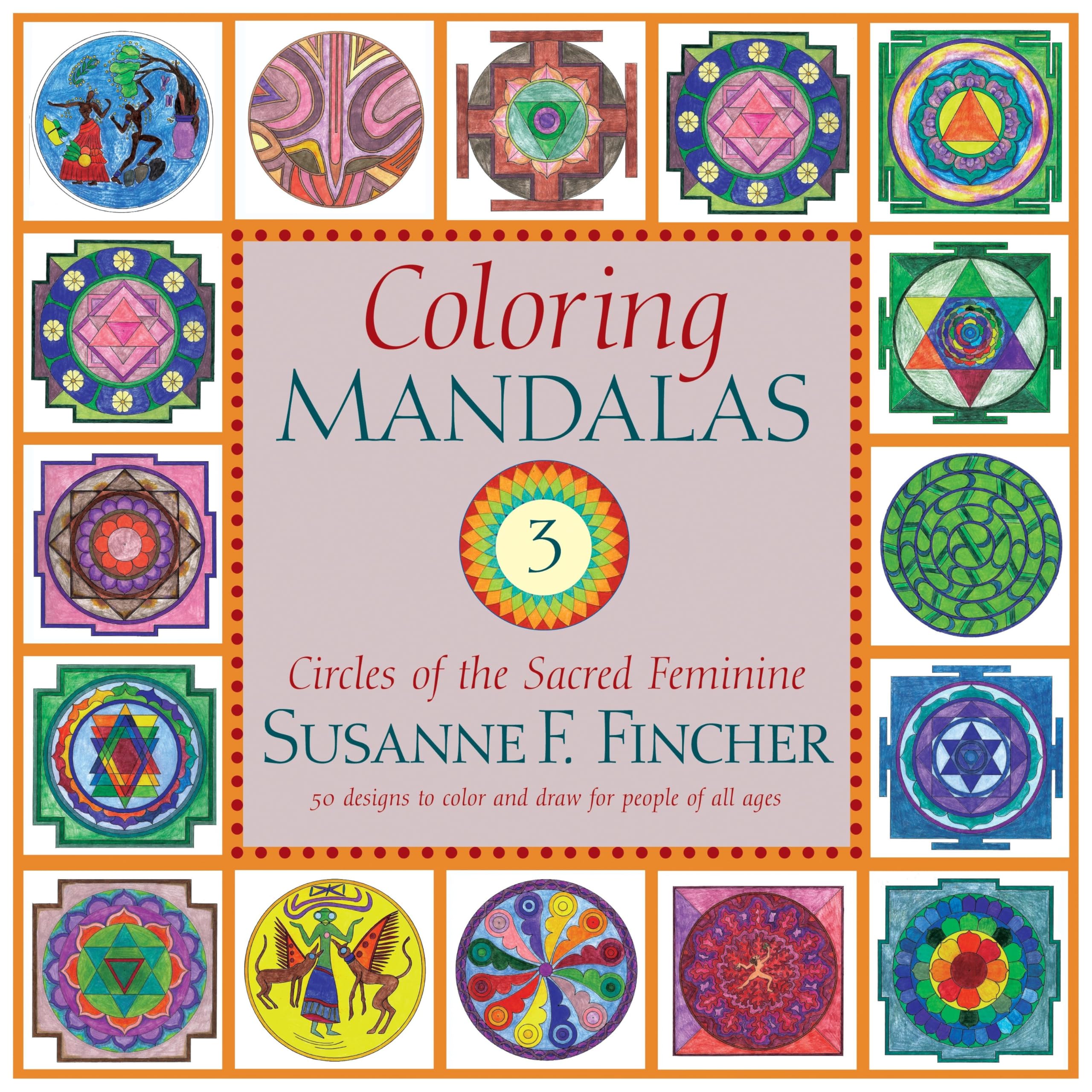 Coloring Mandalas 3: Circles of the Sacred Feminine (An Adult Coloring Book)