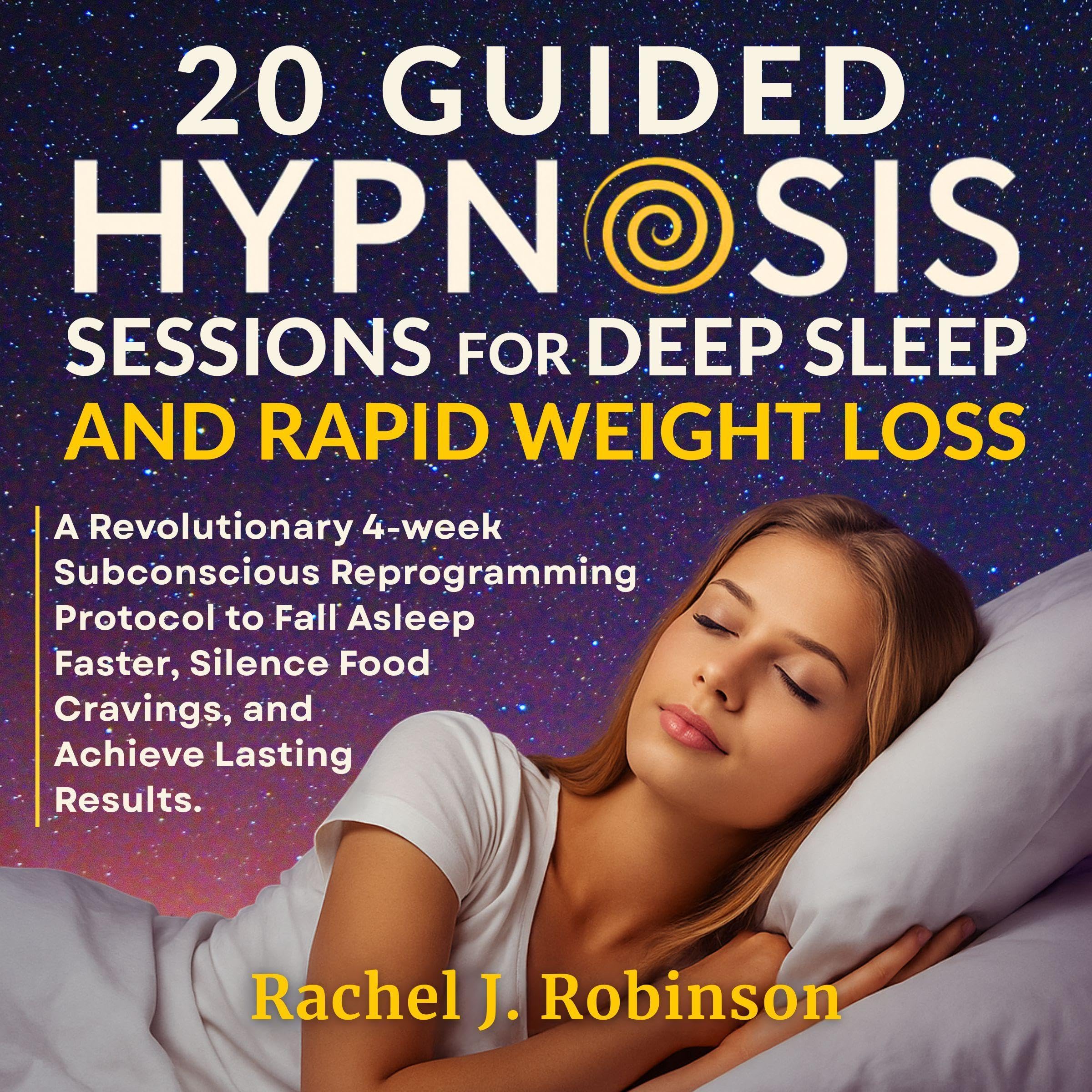 20 Guided Hypnosis Sessions for Deep Sleep and Rapid Weight Loss: A Revolutionary 4-Week Subconscious Reprogramming Protocol to Fall Asleep Faster, Silence Food Cravings, and Achieve Lasting Results