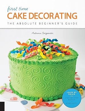 First Time Cake Decorating: The Absolute Beginner's Guide - Learn