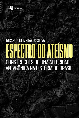 Espectro do ateísmo: Construções de uma alteridade antagônica na história do Brasil (Portuguese Edition)
