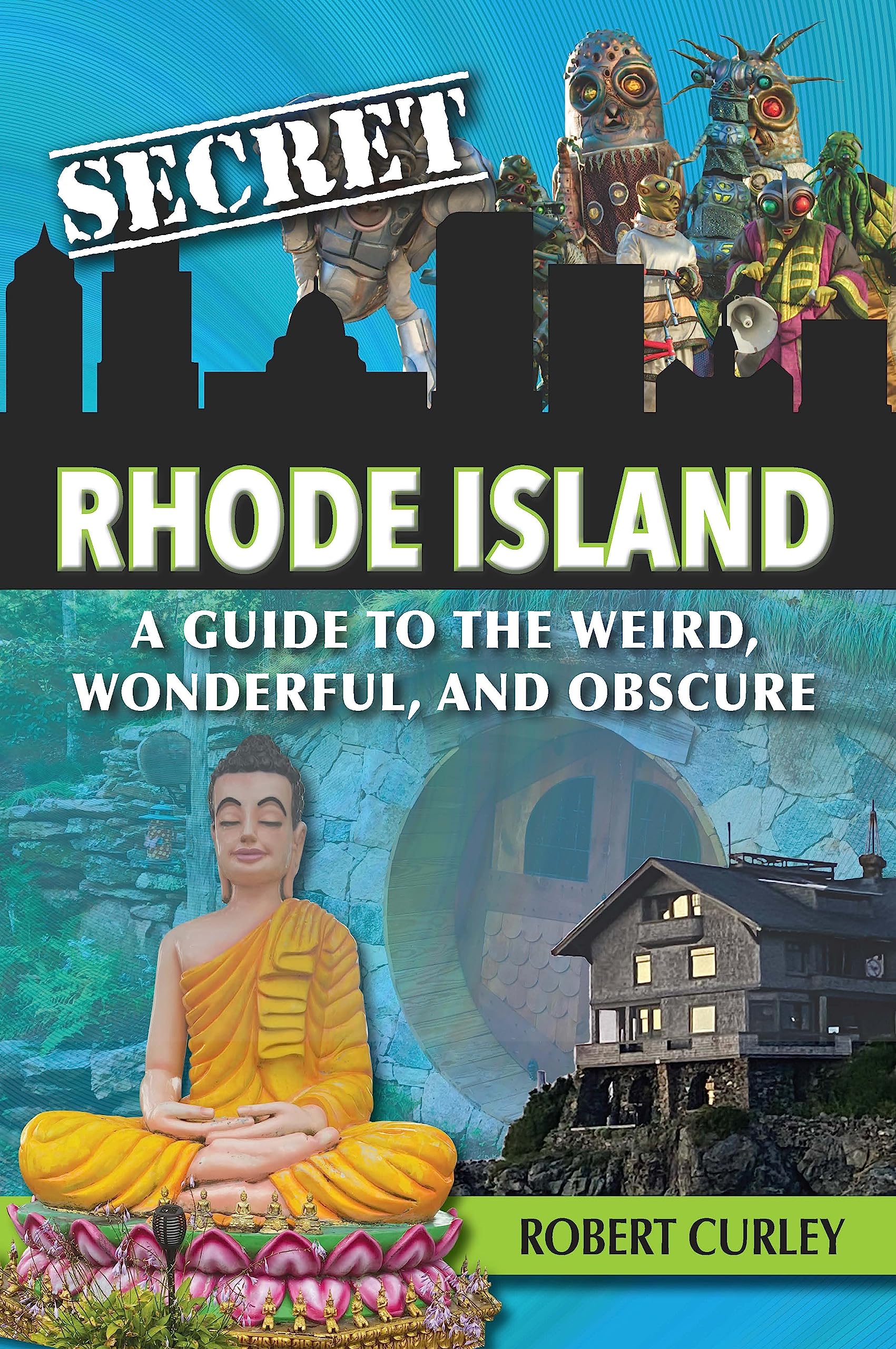 Secret Rhode Island: A Guide to the Weird, Wonderful, and Obscure