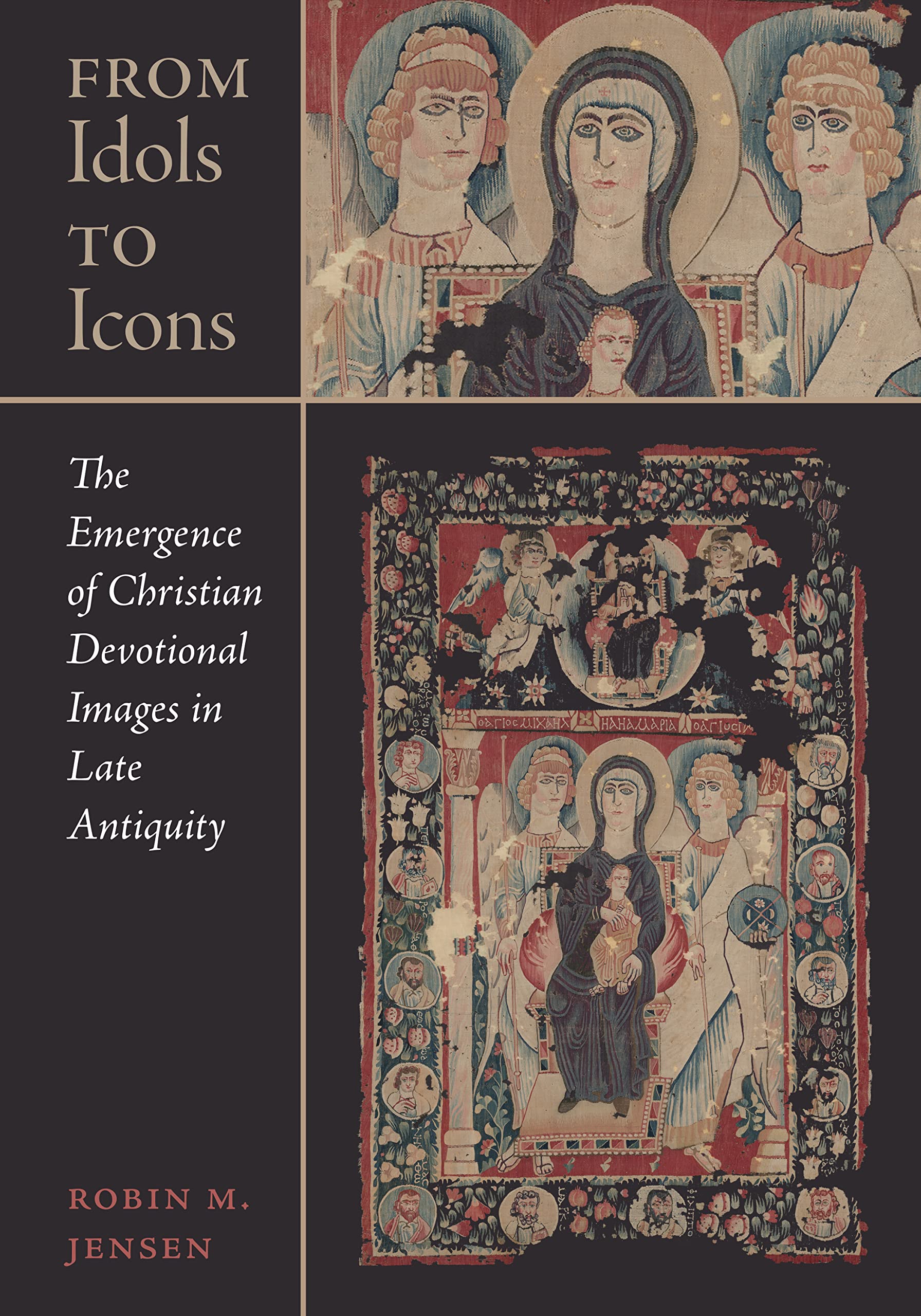 From Idols to Icons: The Emergence of Christian Devotional Images in Late Antiquity (Christianity in Late Antiquity Book 12)