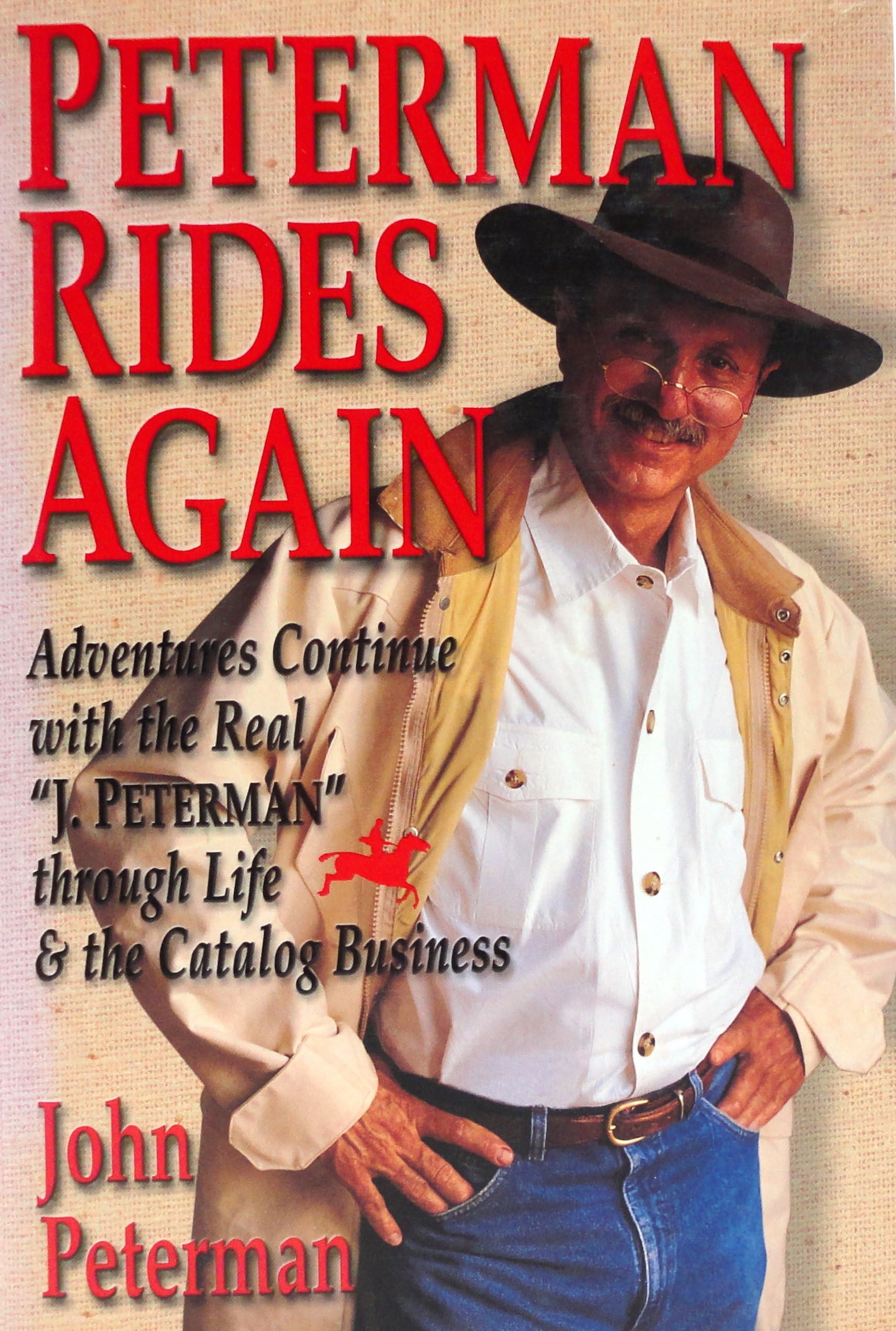 Peterman Rides Again: Adventures Continue with the Real "J. Peterman" Through Life & the Catalog Business
