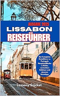LISSABON REISEFÜHRER 2025: Insider-Tipps Verborgene Schätze und Smart Strategien für ein unvergessliches Erfahrung (German Edition)