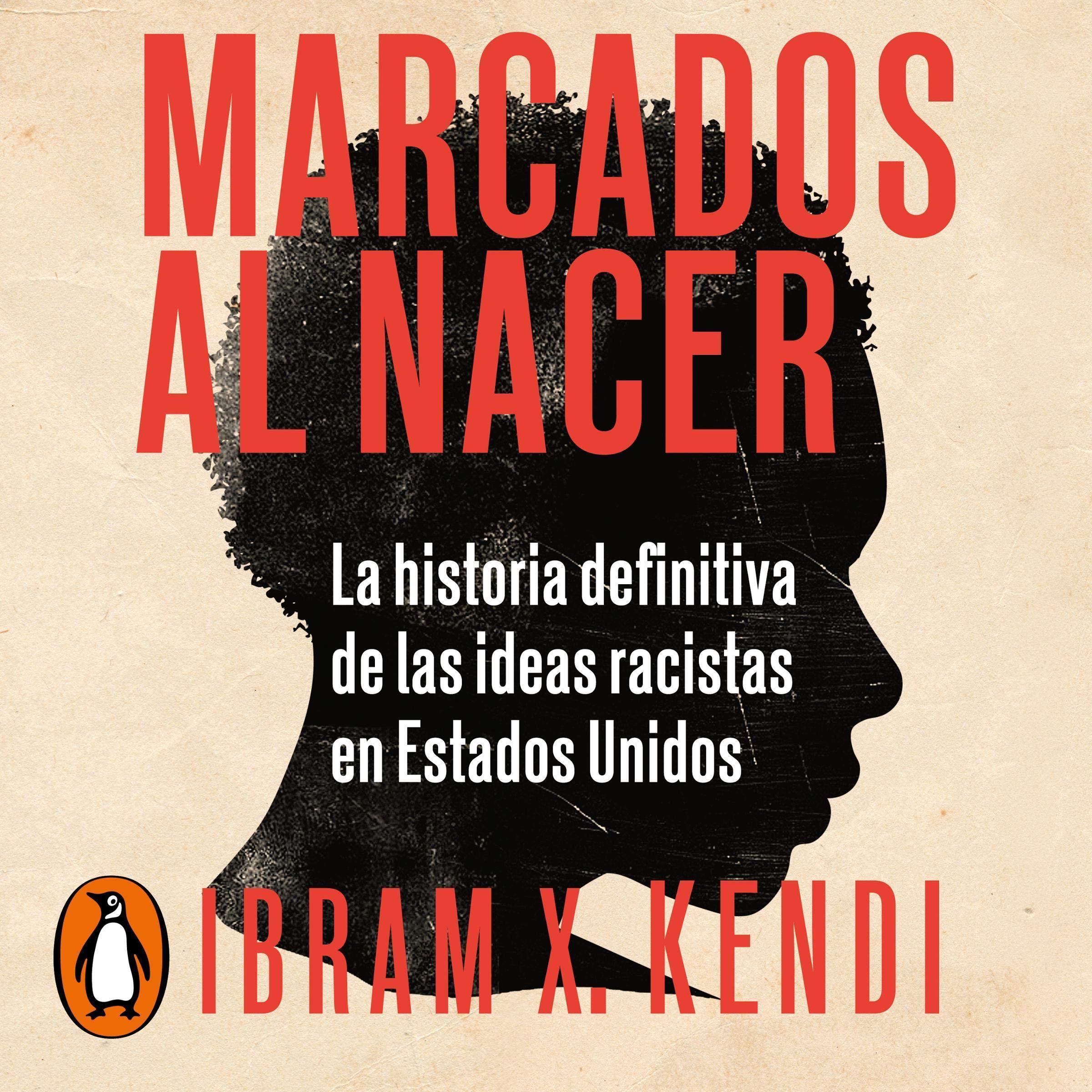 Marcados al nacer [Stamped from the Beginning]: La historia definitiva de las ideas racistas en Estados Unidos [The Definitive History of Racist Ideas in America]