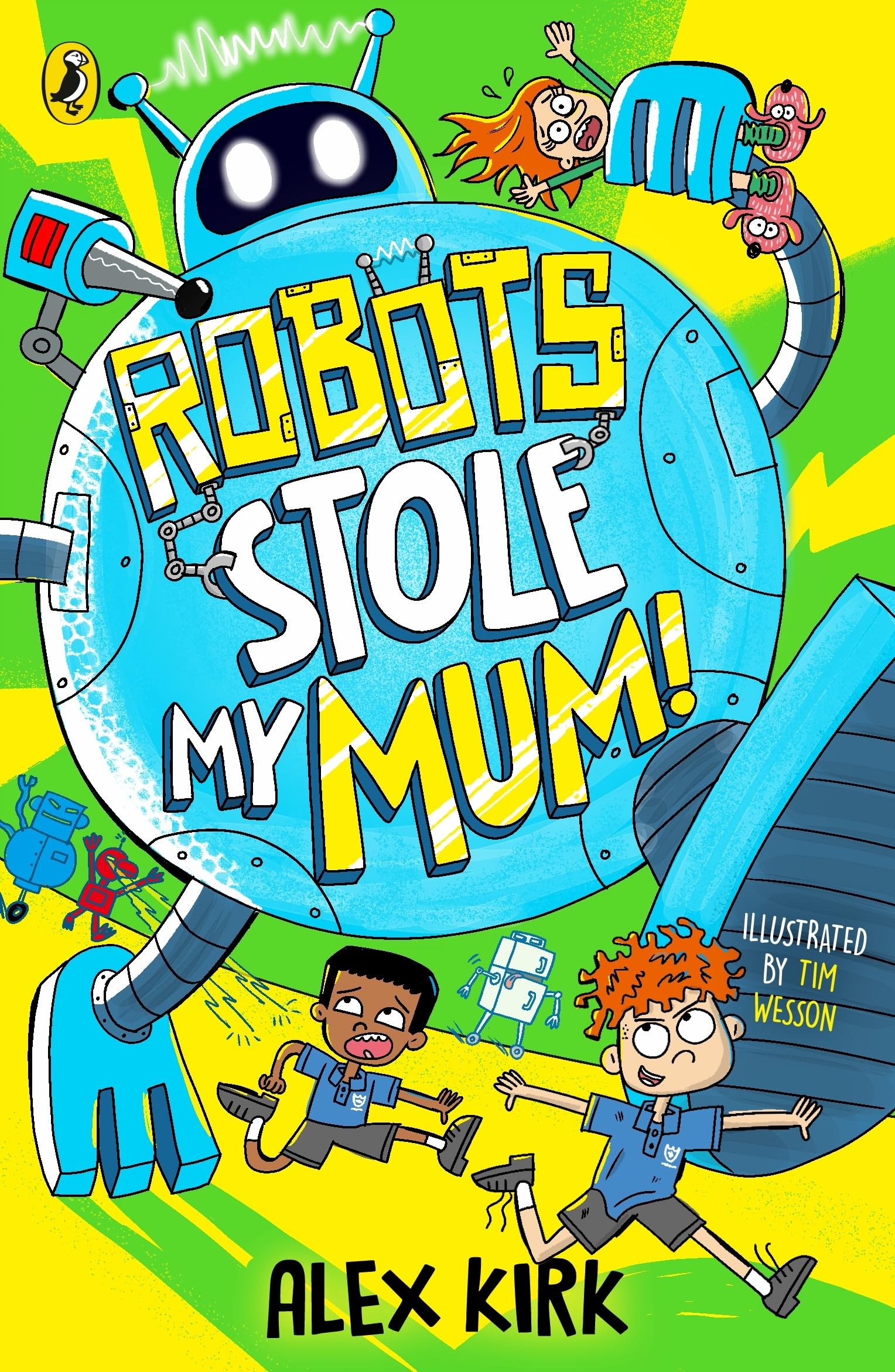 Robots Stole My Mum!: A wacky new adventure for children aged 7-9