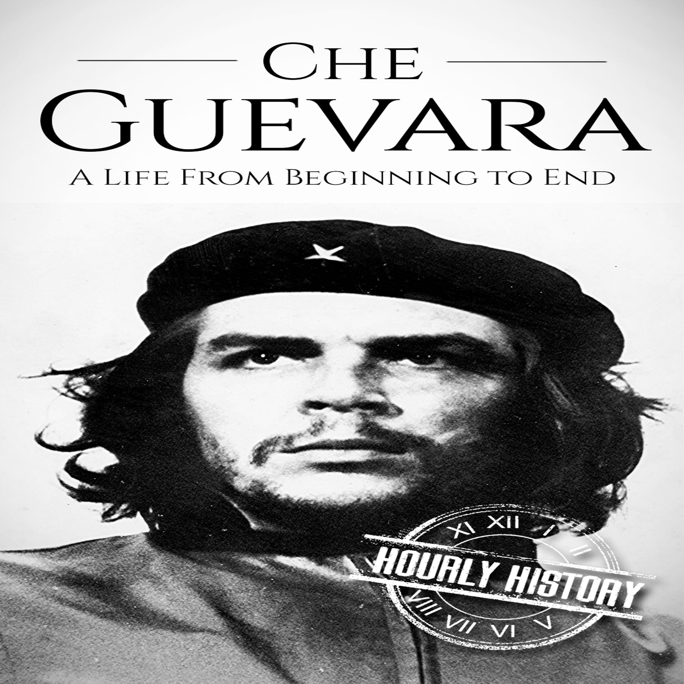 Che Guevara: A Life from Beginning to End