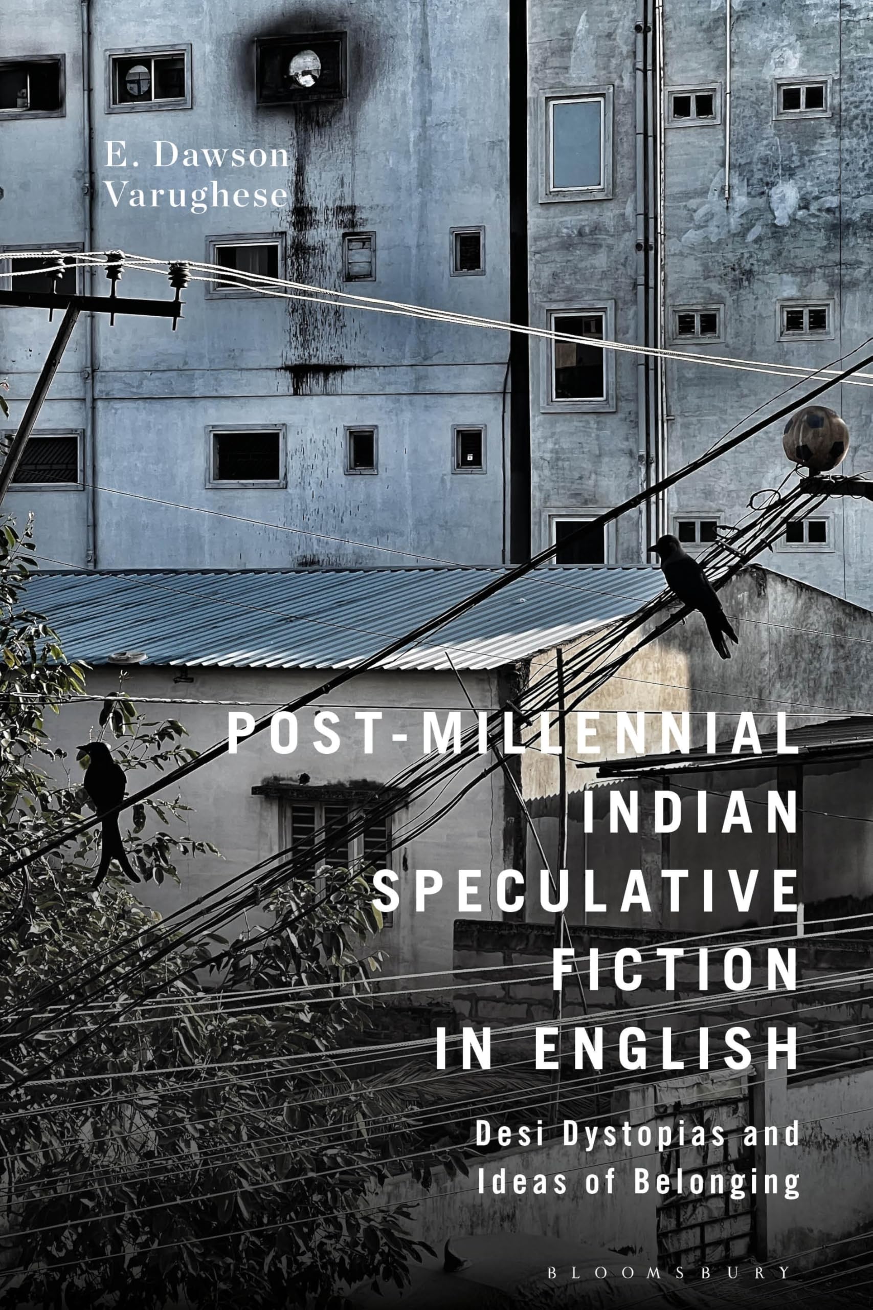 Post-Millennial Indian Speculative Fiction in English: Desi Dystopias and Ideas of Belonging