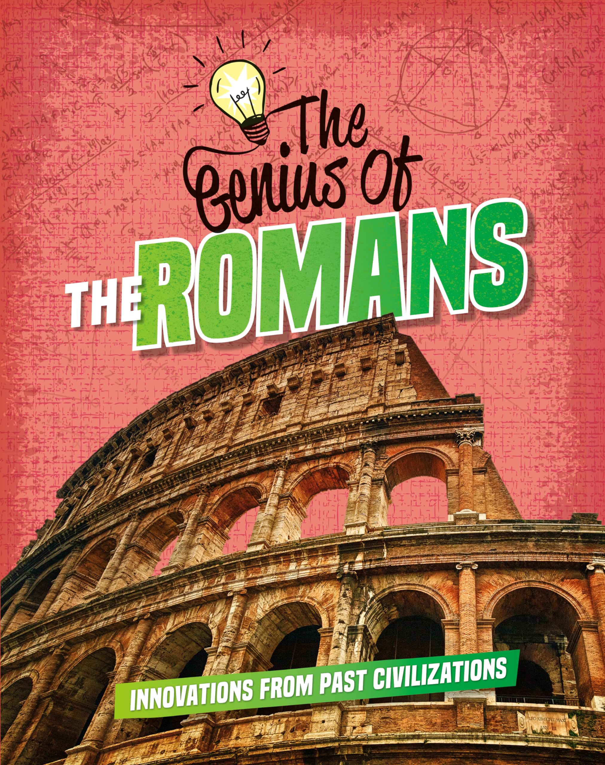 The Genius of the Romans: Innovations from Past Civilizations (Genius of the Ancients)