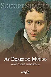 As Dores do Mundo: O amor - A morte - A arte - A moral - A religião - A política - O homem e a sociedade