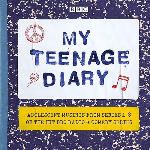My Teenage Diary: Adolescent Musings from Series 1-8 of the Hit BBC Radio 4 Comedy Series