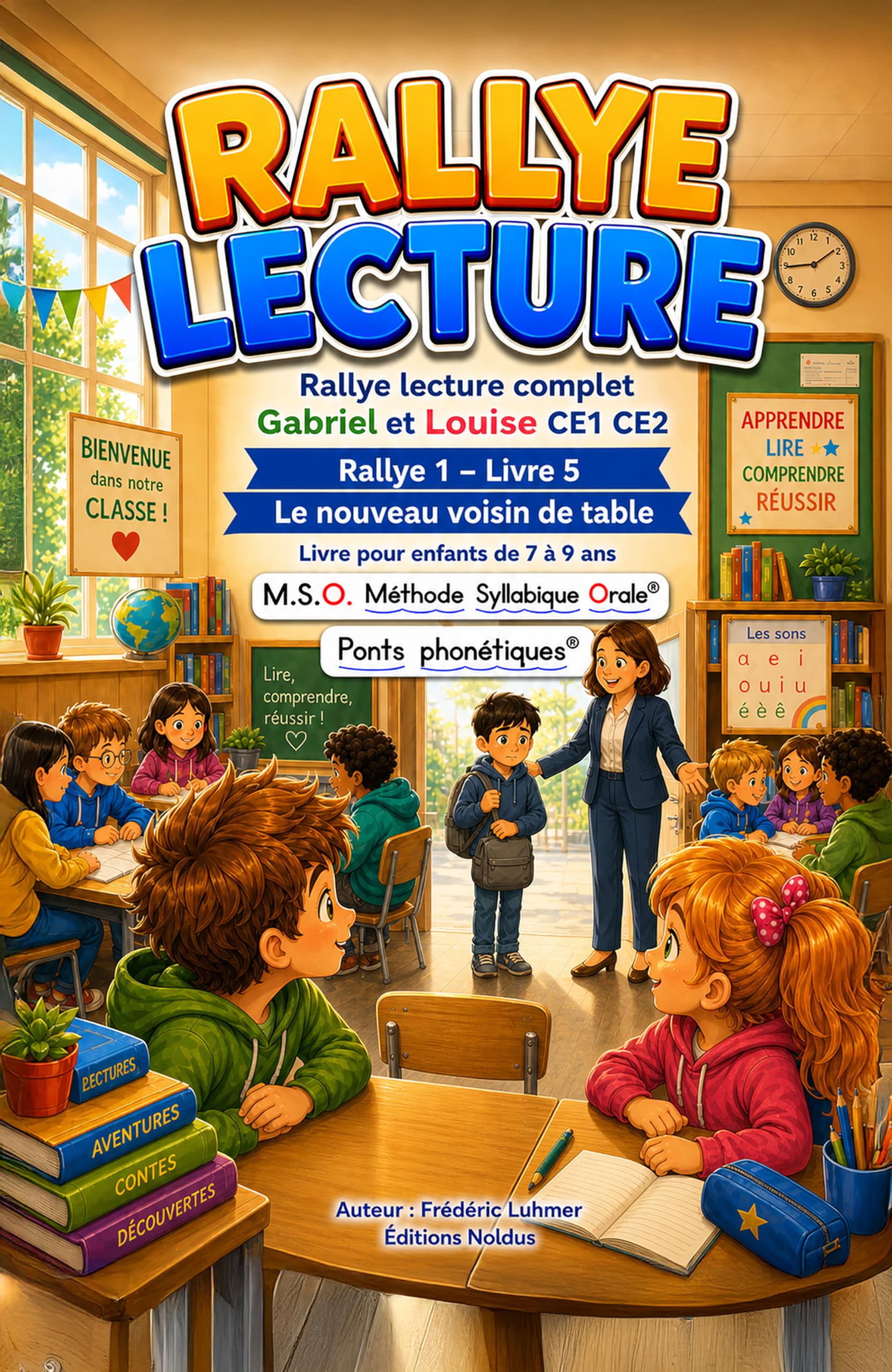 Livre enfant 7 8 9 ans CE1 CE2 Gabriel et Louise Rallye lecture complet 1 livre 5 Le nouveau voisin de table: MSO Méthode Syllabique Orale avec Ponts ... Rentrée à l' école Rallye Lecture complet)