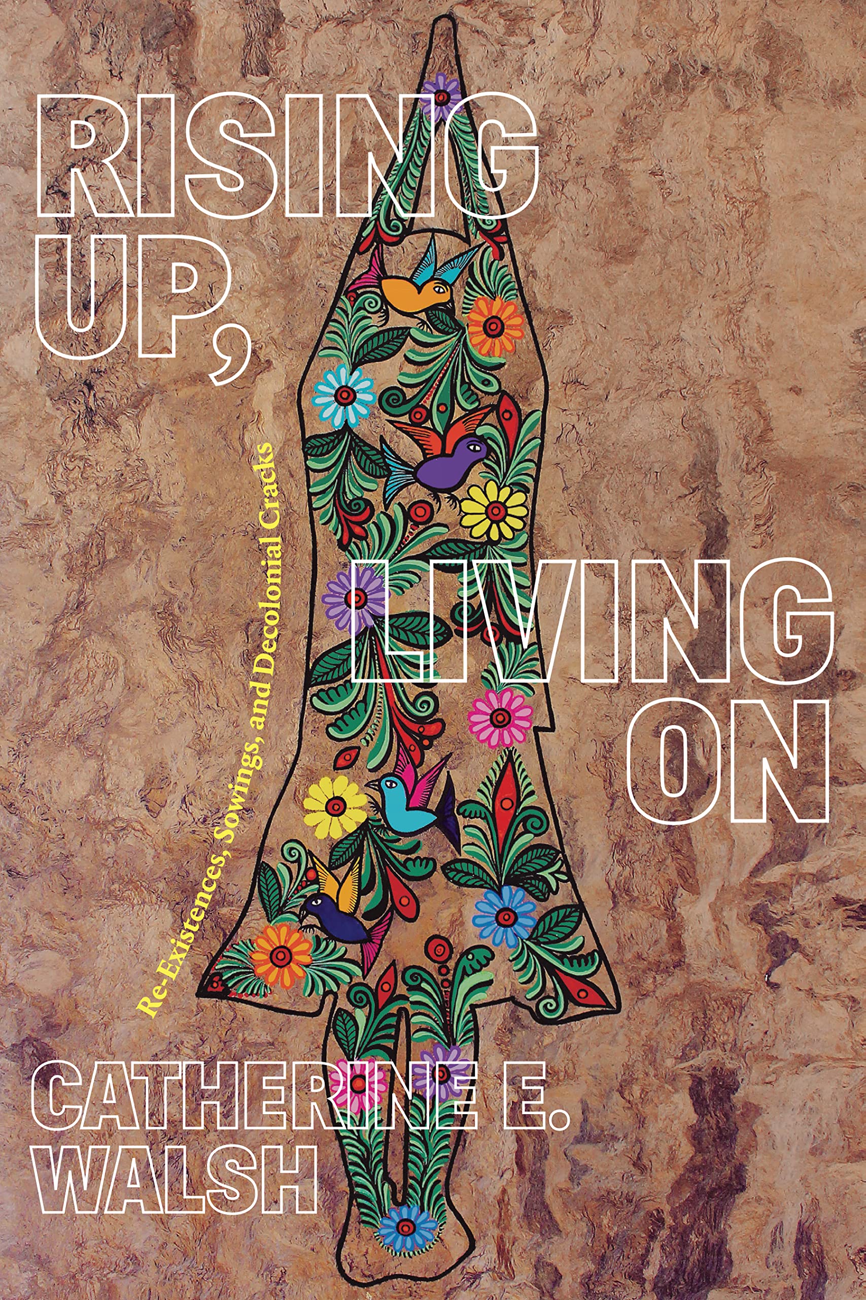 Rising Up, Living On: Re-Existences, Sowings, a. Walsh**