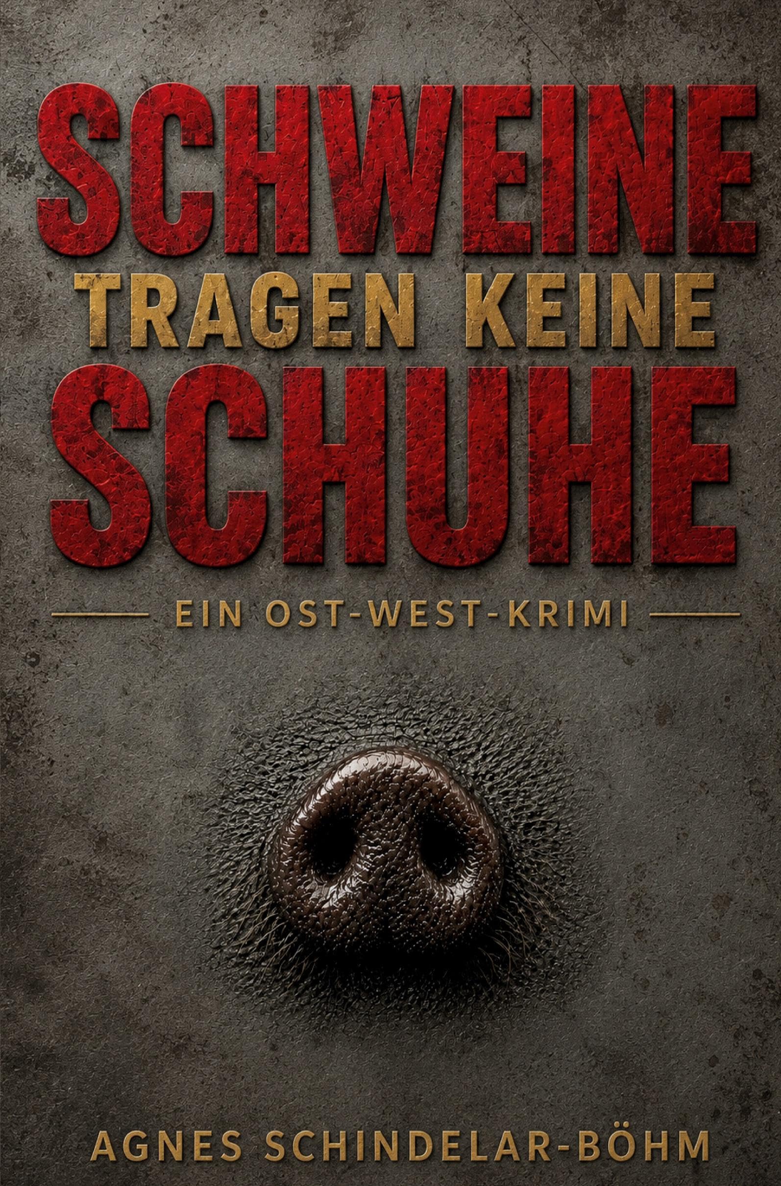 Schweine tragen keine Schuhe: Ein Ost-West-Krimi