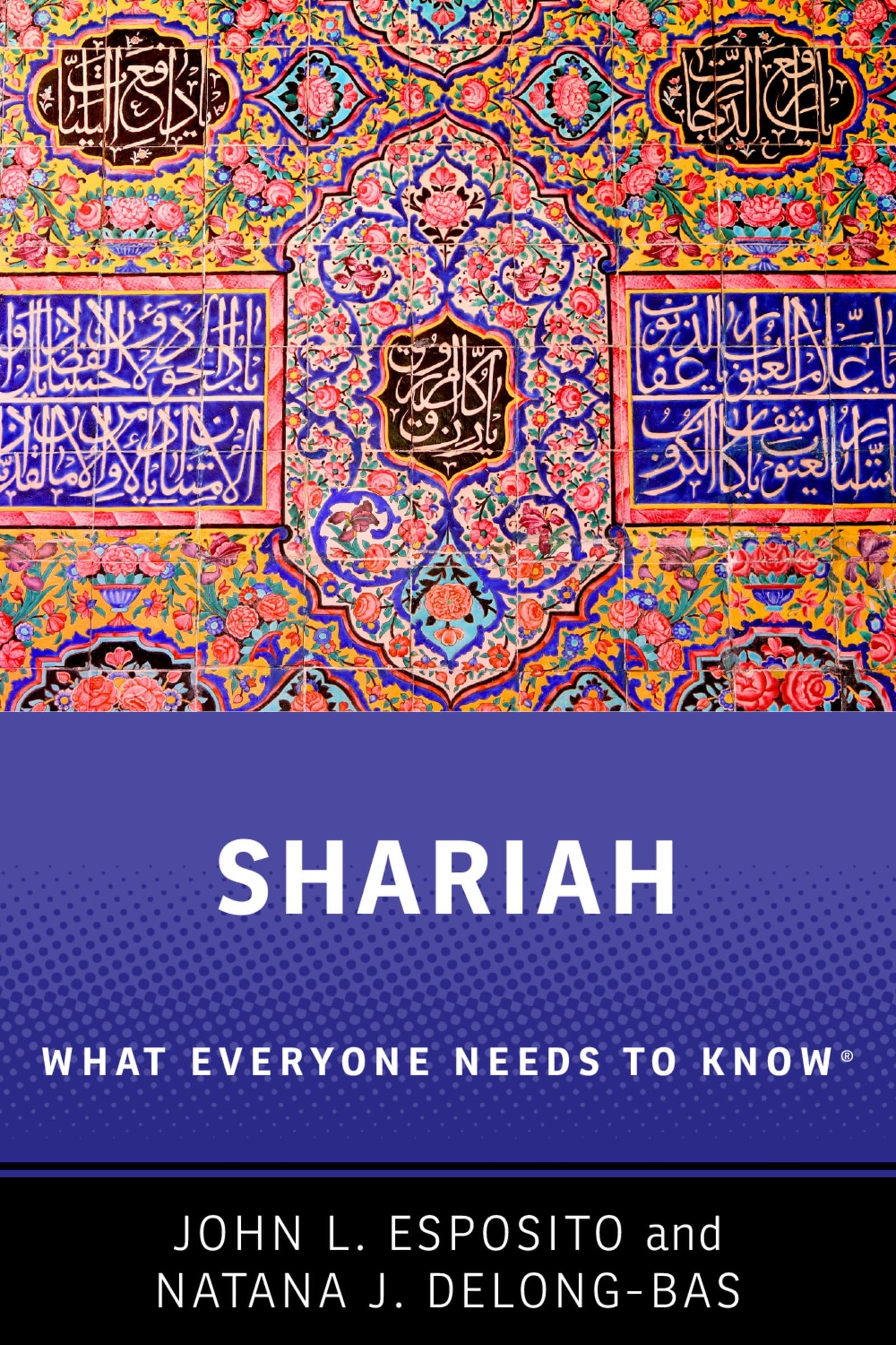 Shariah : What Everyone Needs to Know® by Natana J. DeLong-Bas and John L. ...