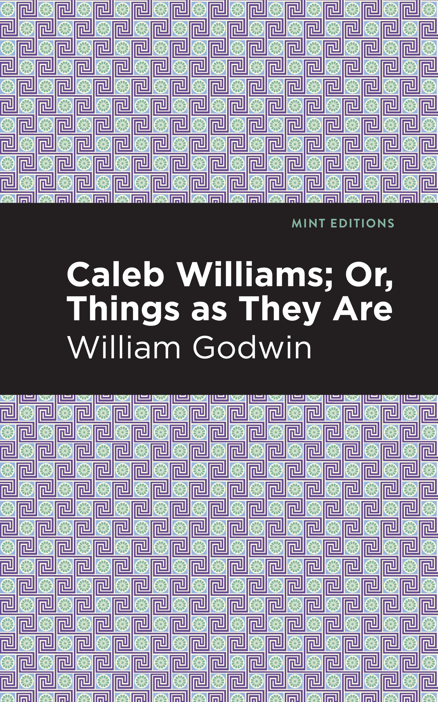 Caleb Williams; Or, Things as They Are (Mint Editions (Political and Social Narratives))