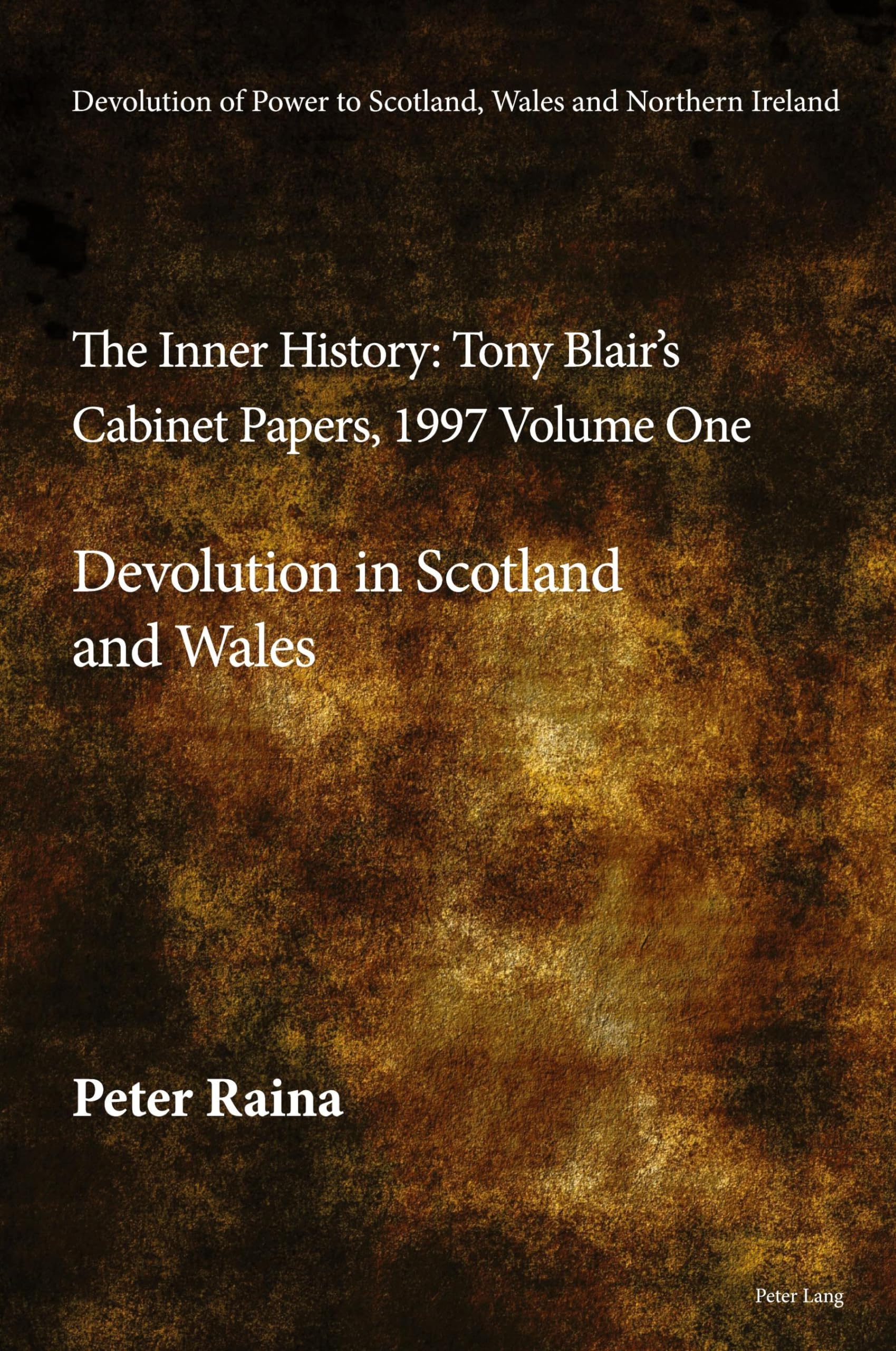 Devolution of Power to Scotland, Wales and Northern Ireland:The Inner History: Tony Blair’s Cabinet Papers, 1997 Volume One, Devolution in Scotland and Wales Hardcover – Import, 29 August 2023