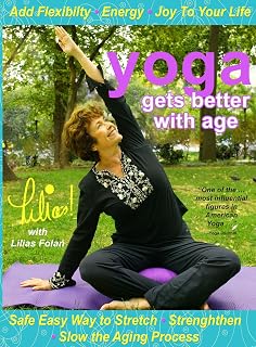 Lilias! Yoga Gets Better With Age For Seniors: Safe and Easy Way to Stretch and Strengthen, Add Flexibility, Increase Energy