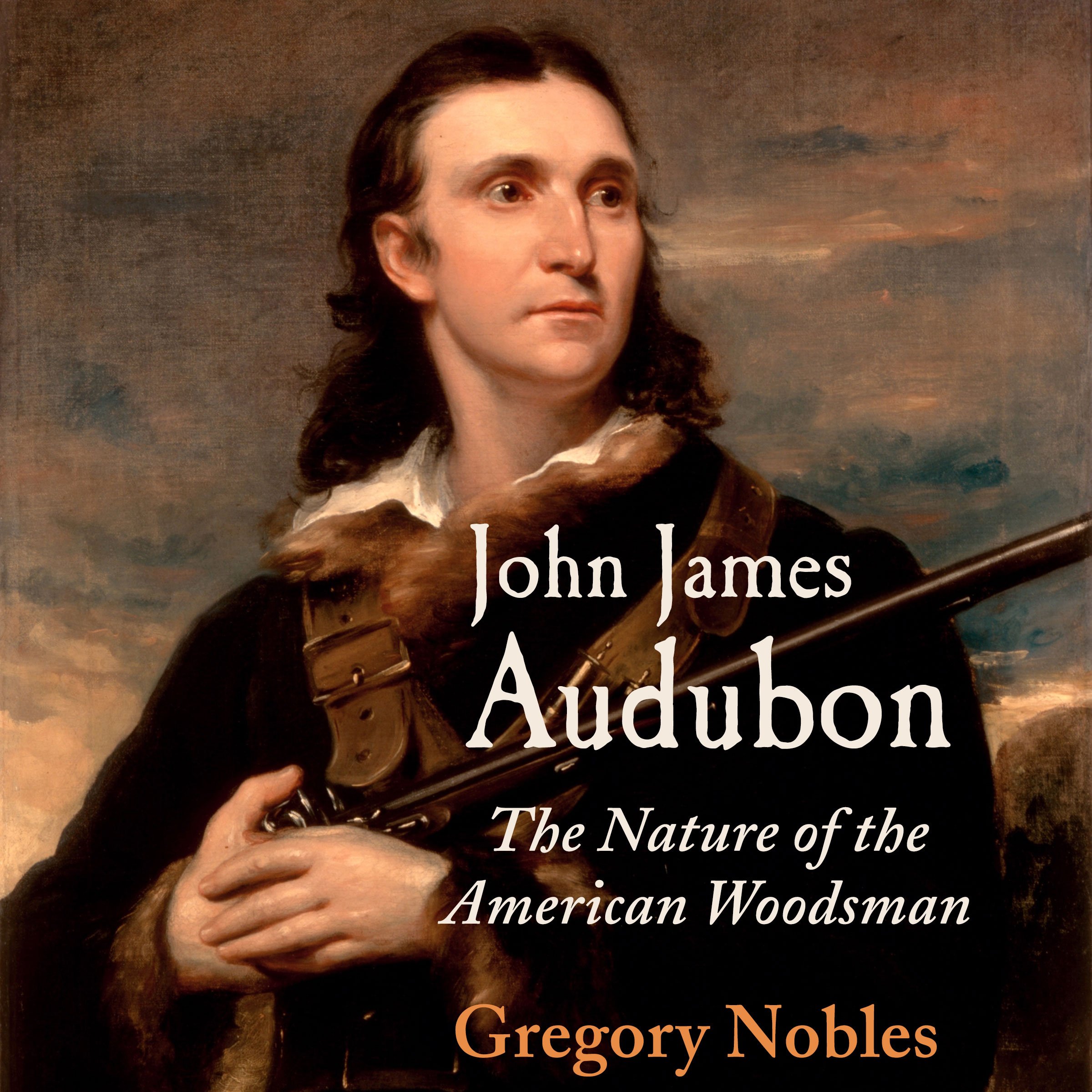 John James Audubon: The Nature of the American Woodsman