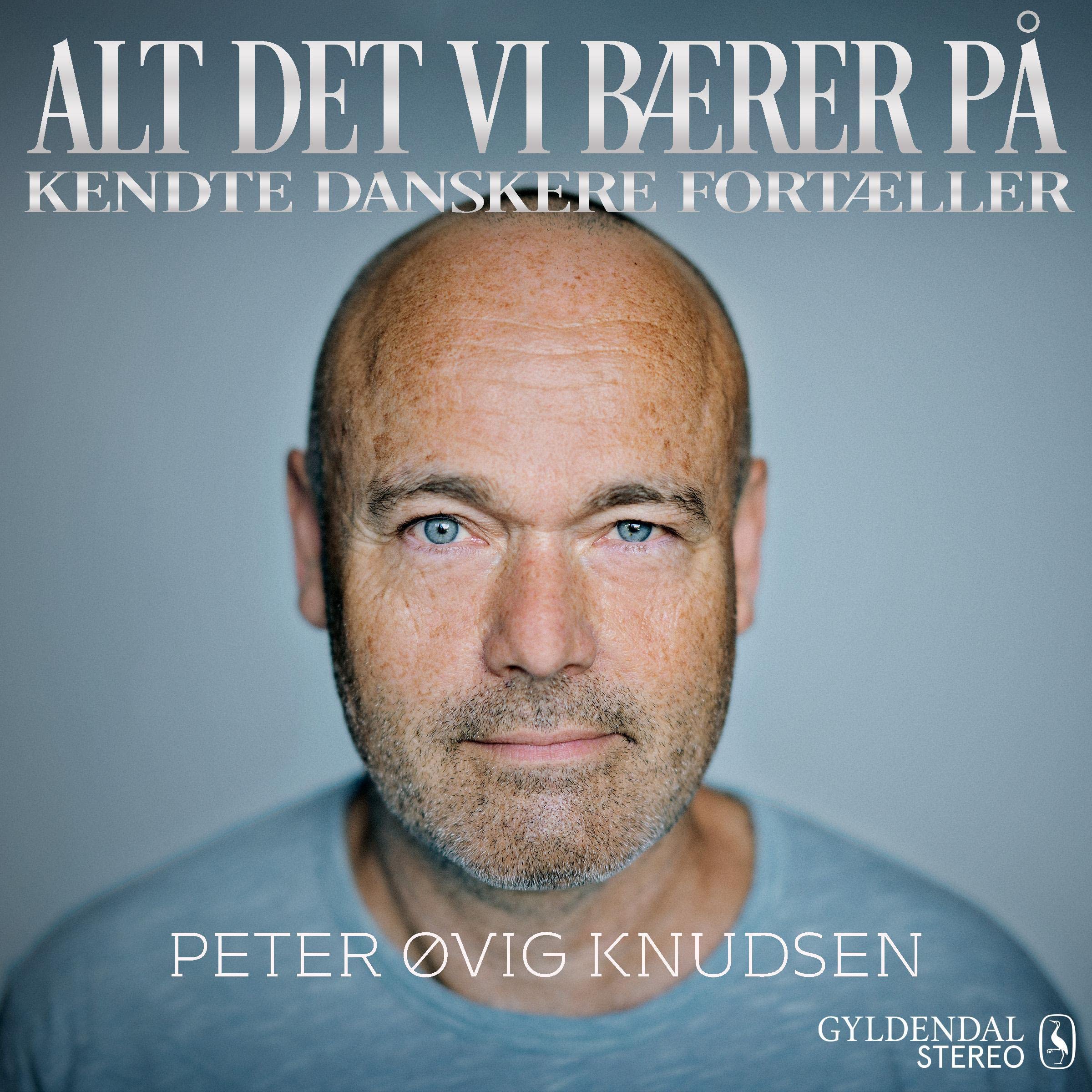 Peter Øvig: Alt det vi bærer på - Kendte danskere fortæller 2