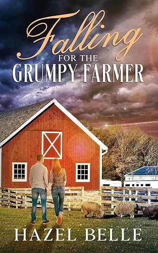 Falling for the Grumpy Farmer: A Small Town Clean Romance (Hearts on the Horizon Book 1)