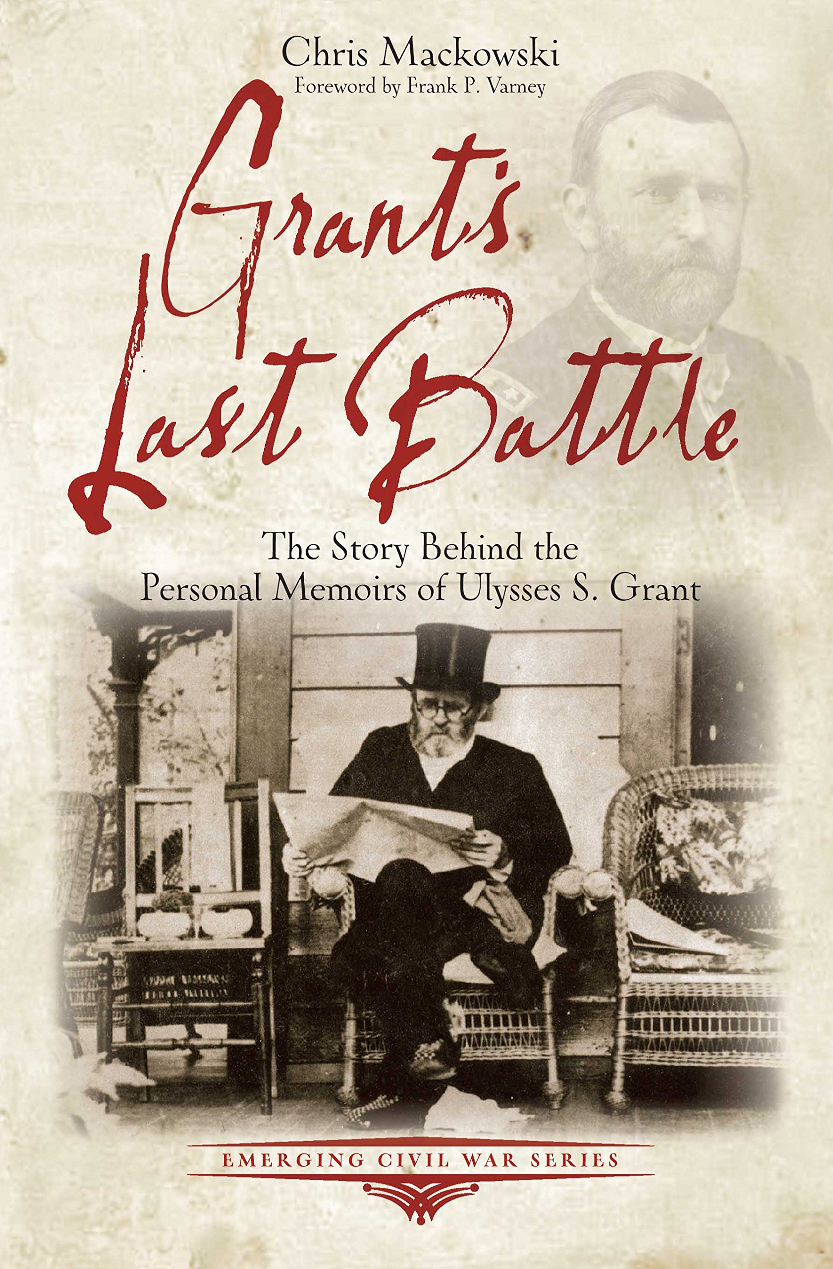 Grant's Last Battle: The Story Behind the Personal Memoirs of Ulysses S. Grant (Emerging Civil War Series)
