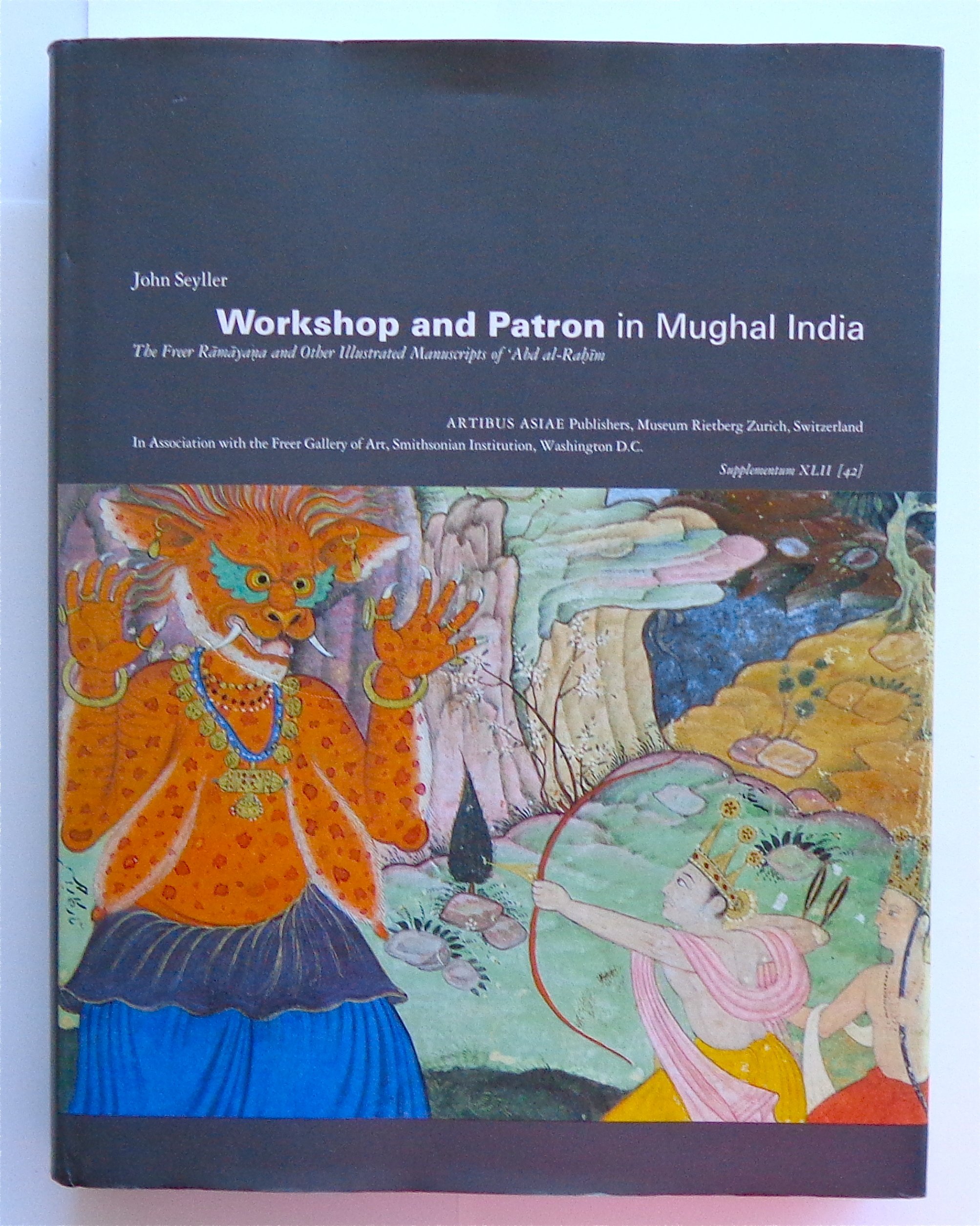 Workshop and Patron in Mughal India: the Freer Ramayana: The Freer Ramayana and Other Illustrated Manuscripts of 'Abd al-Rahim: 42