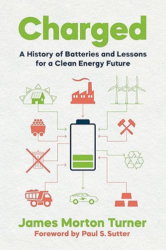 Charged: A History of Batteries and Lessons for a Clean Energy Future (Weyerhaeuser Environmental Books)