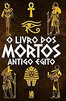 O Livro dos Mortos: Antigo Egito
