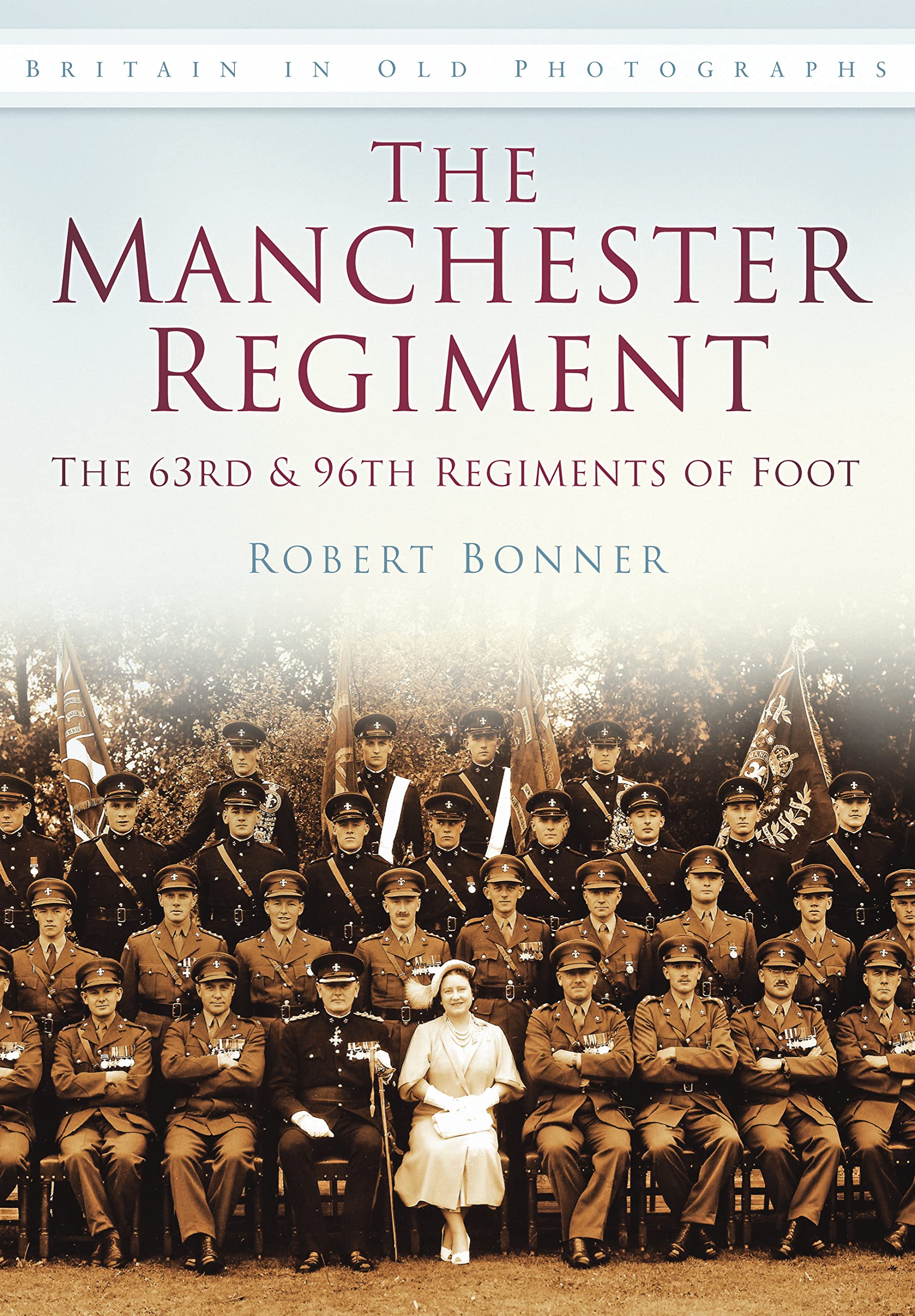 The Manchester Regiment: Britain in Old Photographs