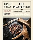 The MeatEater Fish and Game Cookbook&colon; Recipes and Techniques for Every Hunter and Angler