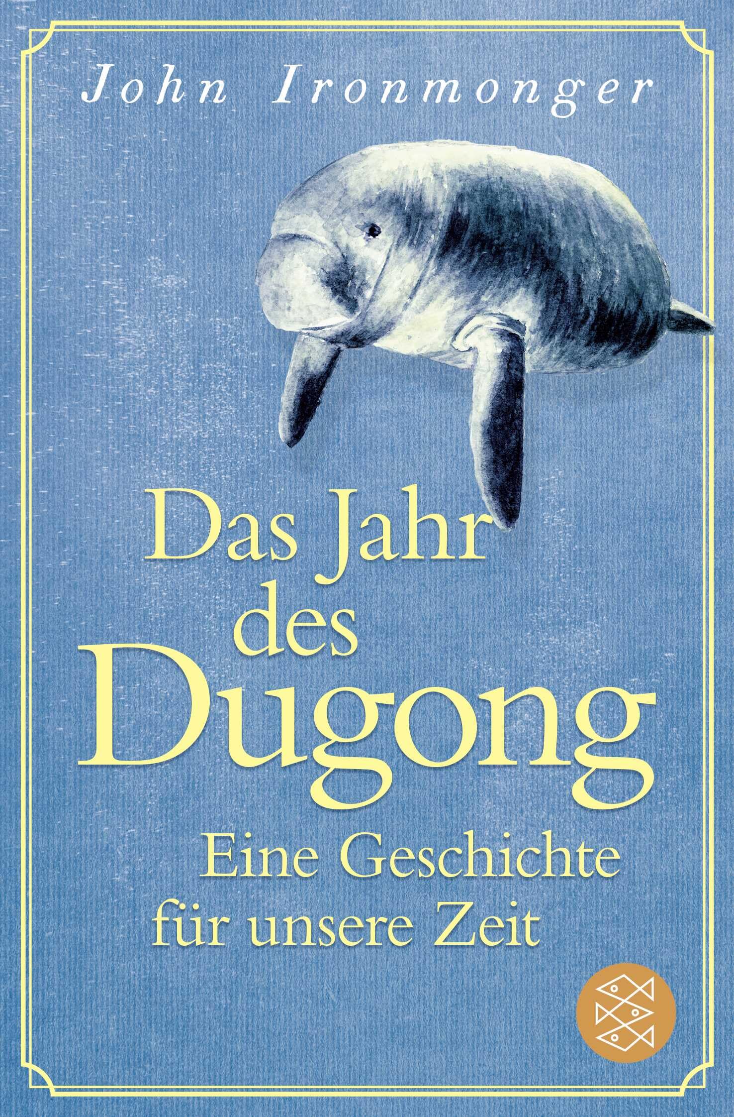 Das Jahr des Dugong - Eine Geschichte für unsere Zeit: Die mitreißende Erzählung vom Autor von 'Der Wal und das Ende der Welt'