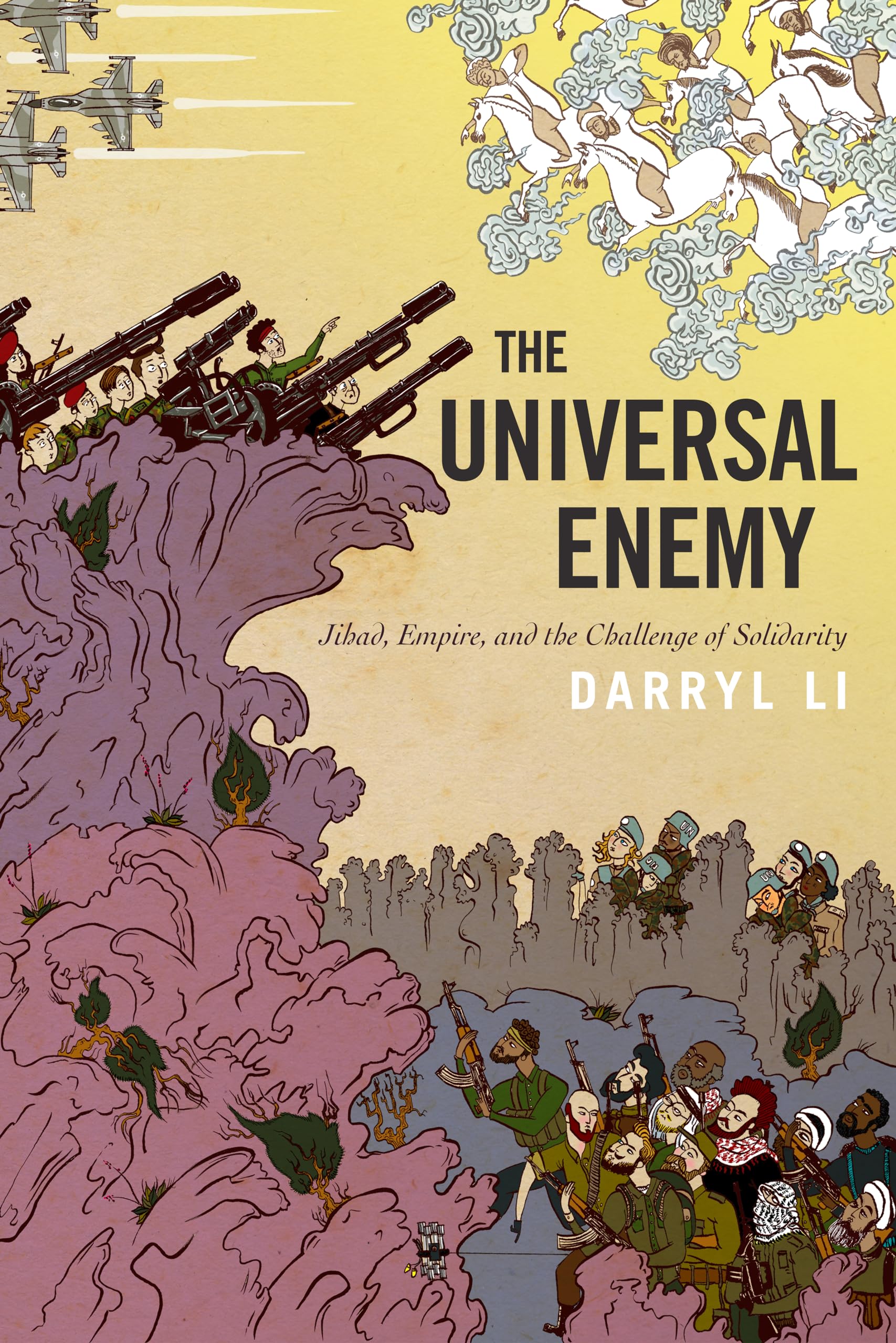 The Universal Enemy: Jihad, Empire, and the Challenge of Solidarity (Stanford Studies in Middle Eastern and Islamic Societies and Cultures)