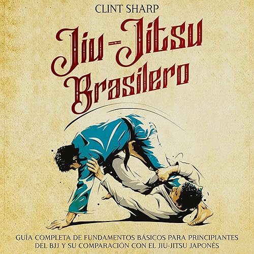 Jiu-jitsu brasilero [Brazilian Jiu Jitsu]: Guía completa de fundamentos básicos para principiantes del BJJ y su comparación con el jiu-jitsu japonés (Artes marciales mixtas)