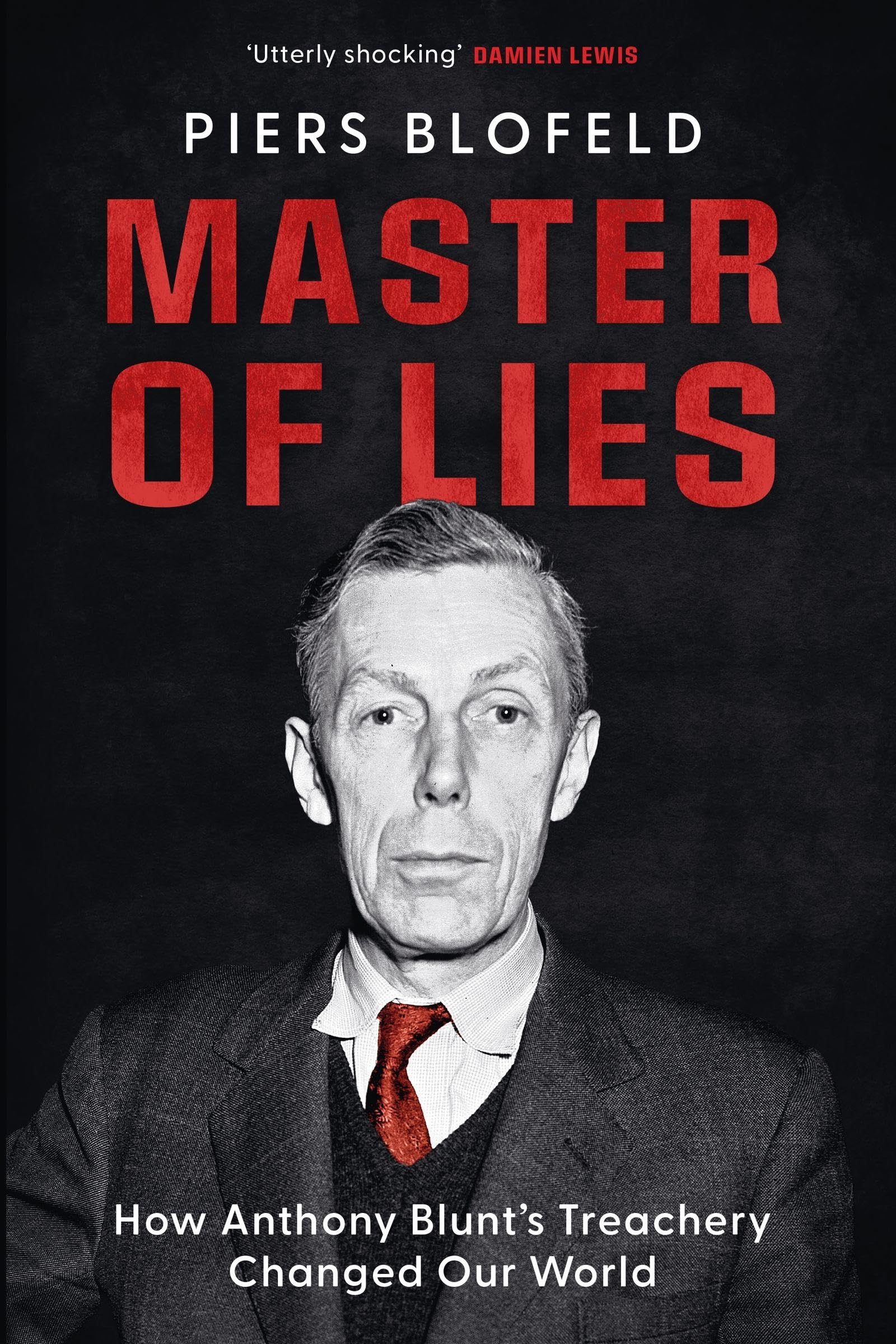 Master of Lies: How Anthony Blunt's Treachery Changed Our World