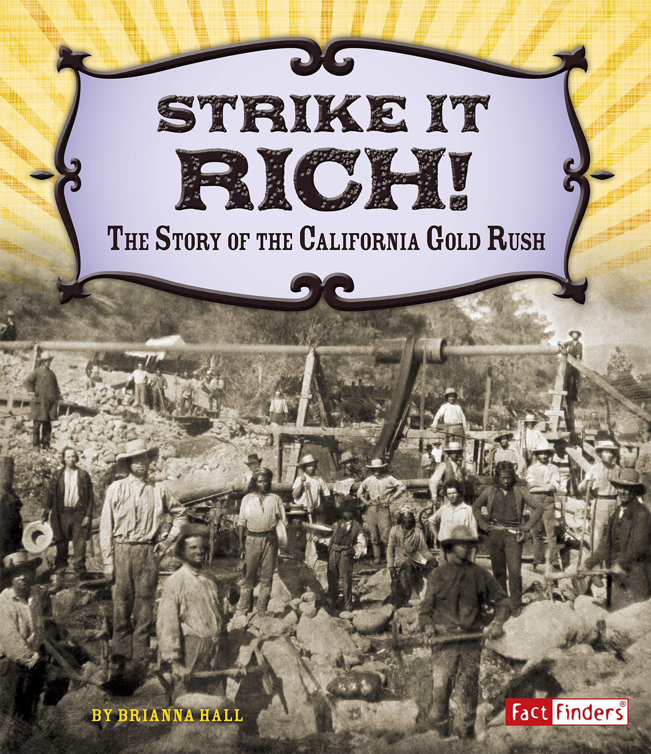 Strike It Rich!: The Story of the California Gold Rush (Adventures on the American Frontier)