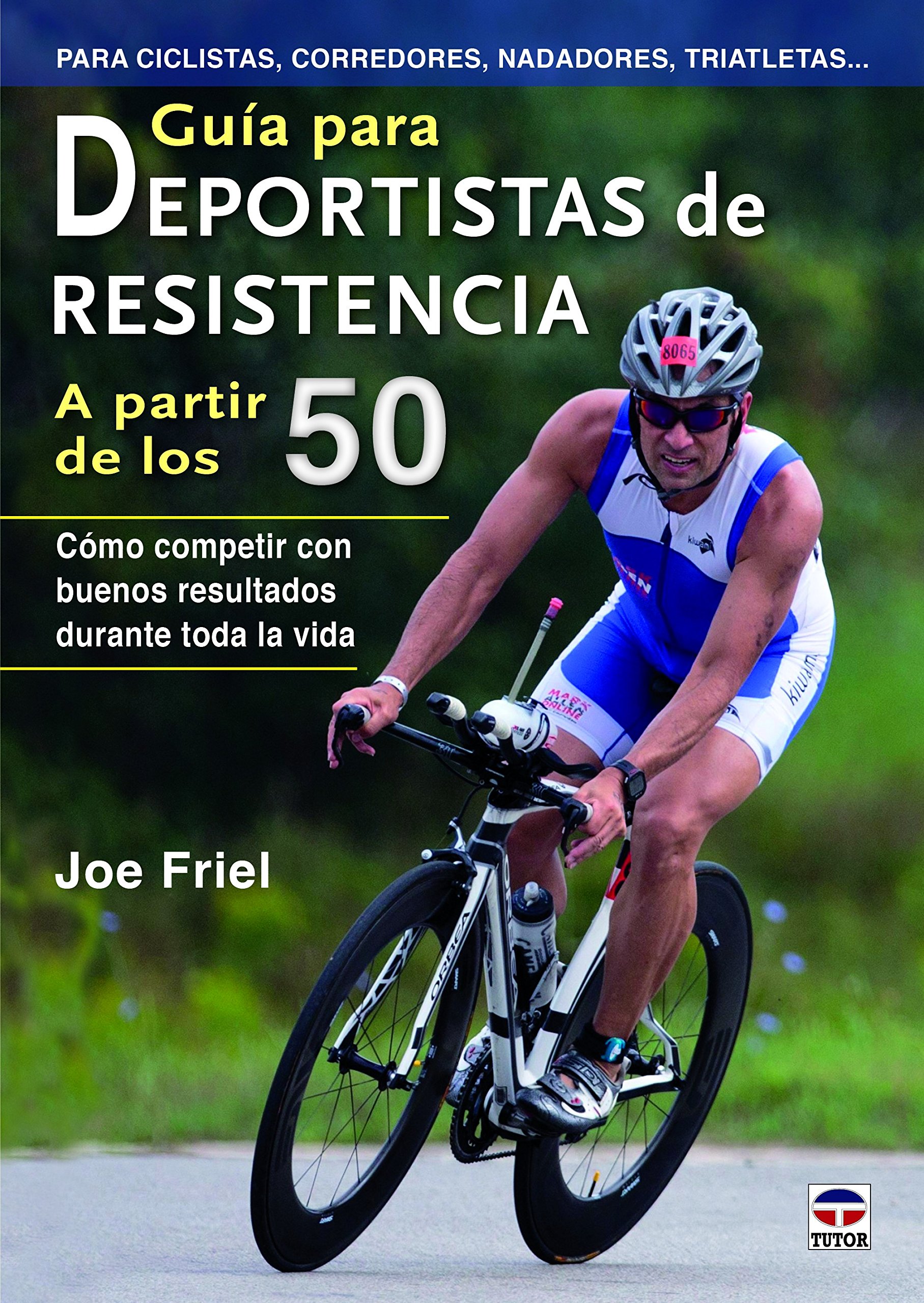 Guía Para Deportistas De Resistencia A Partir De Los 50: Cómo competir con buenos resultados durante toda la vida (EN FORMA)