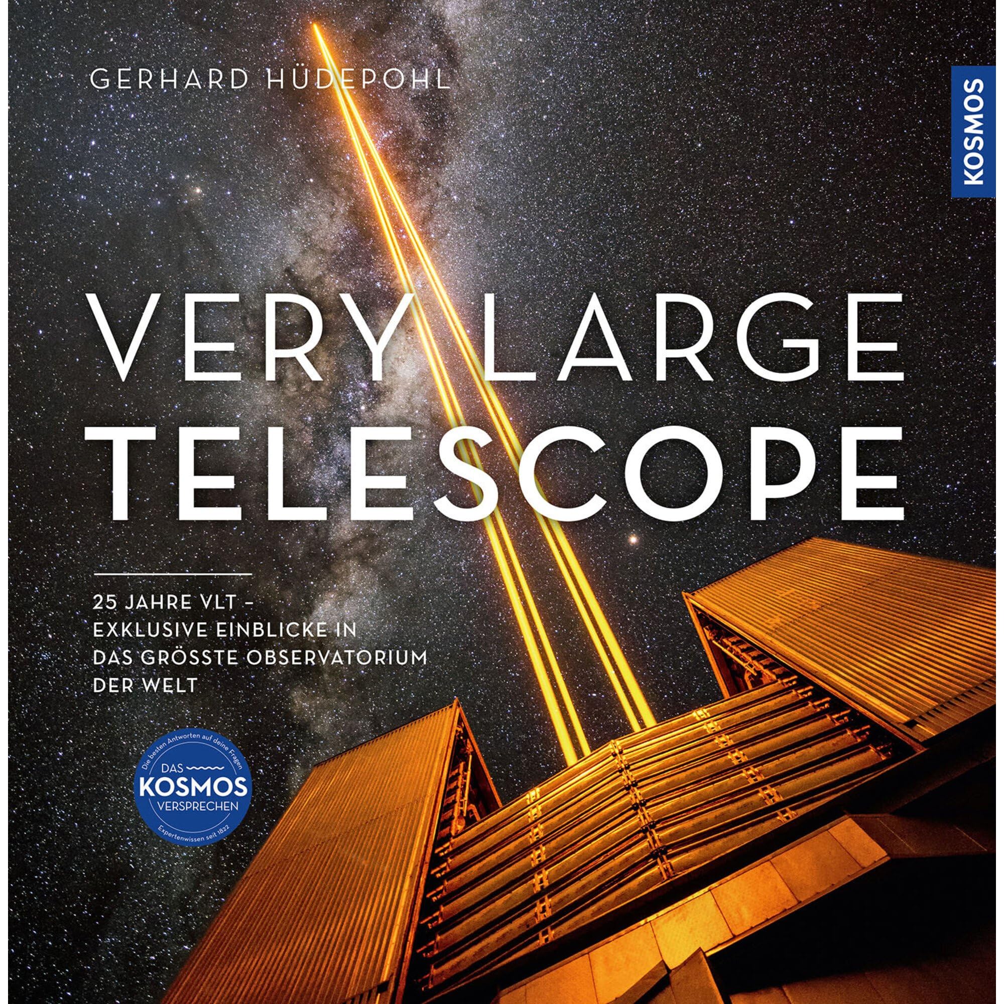 Very Large Telescope: 25 Jahre VLT: exklusive Einblicke in das größte Observatorium der Welt und die Meilensteine astronomischer Entdeckungen