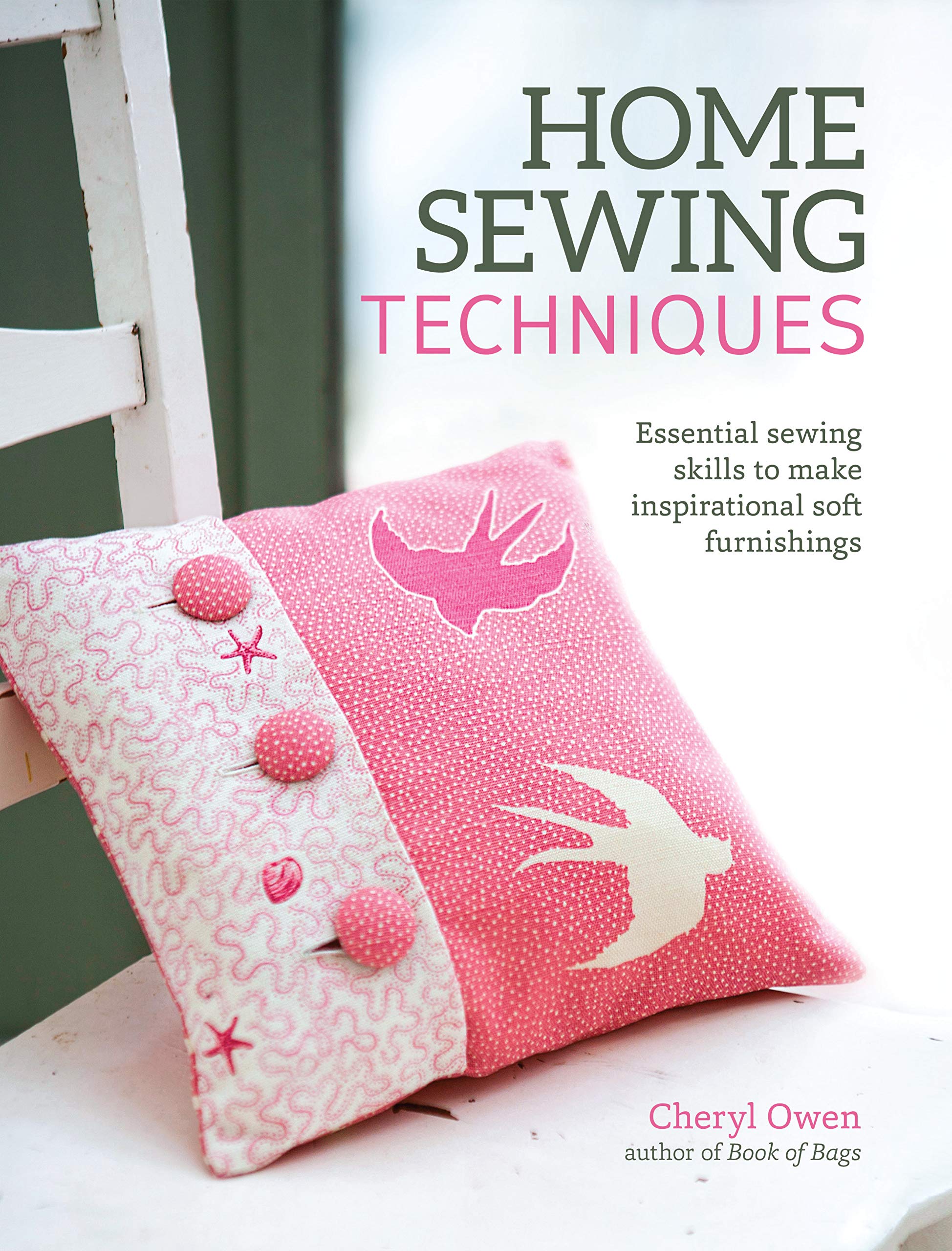 Home Sewing Techniques: Essential Sewing Skills to Make Inspirational Soft Furnishings