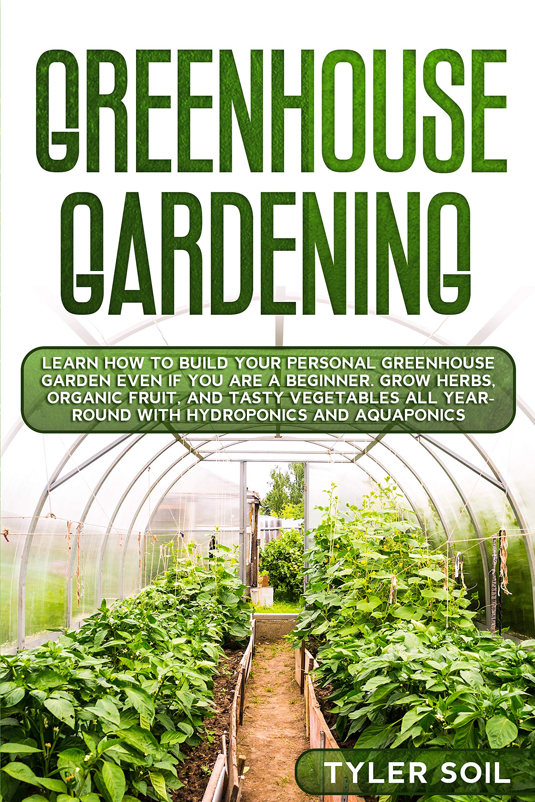 Greenhouse Gardening Learn How To Build Your Personal Greenhouse