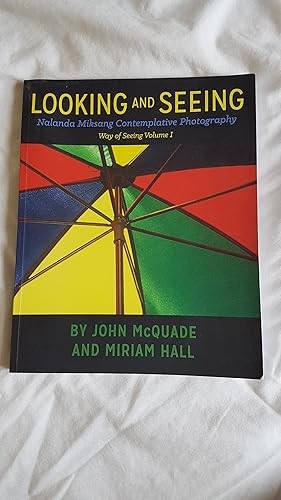 Looking and Seeing: Nalanda Miksang Contemplative Photography: Volume 1 (Way of Seeing)