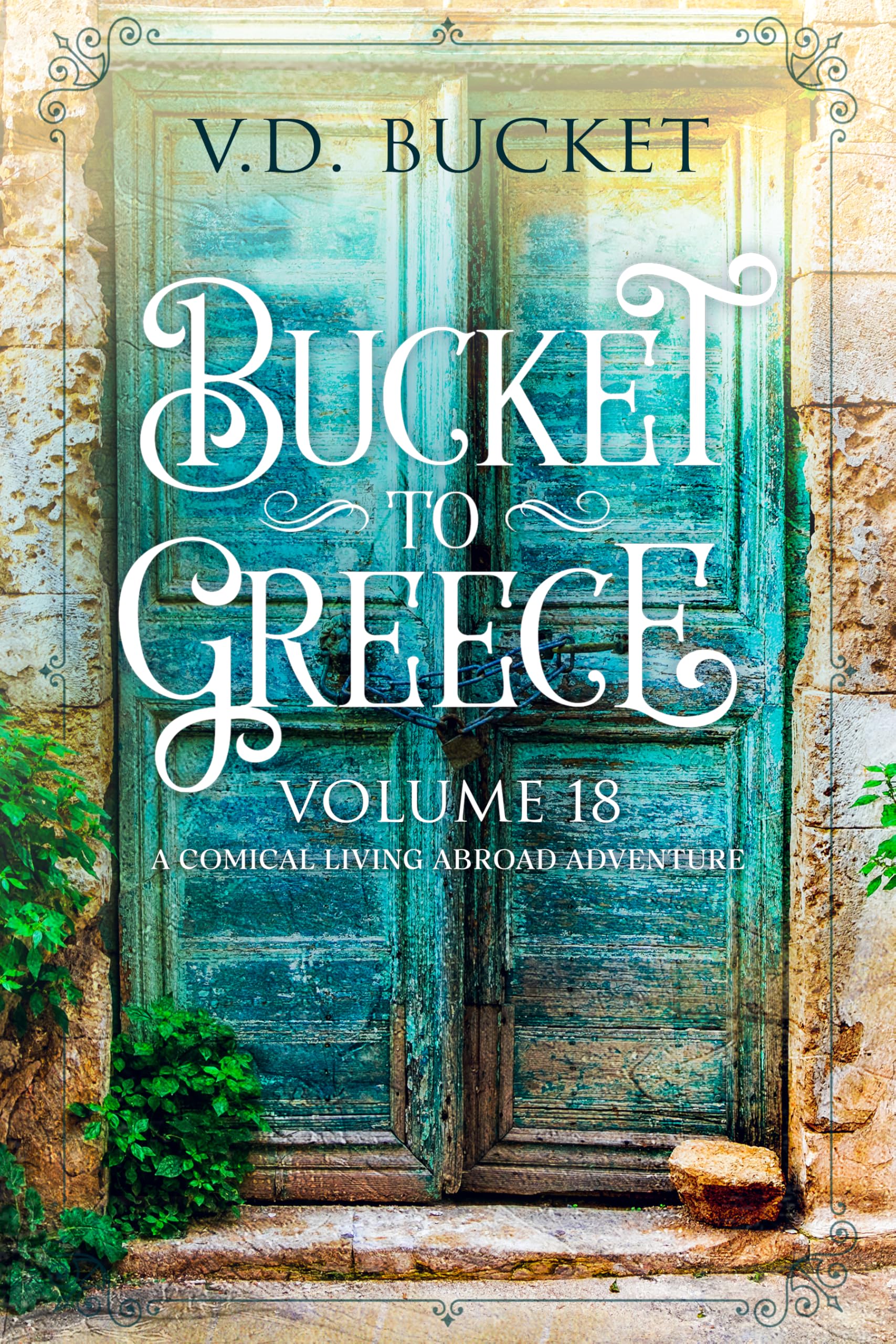 Bucket To Greece Volume 18: A Comical Living Abroad Adventure