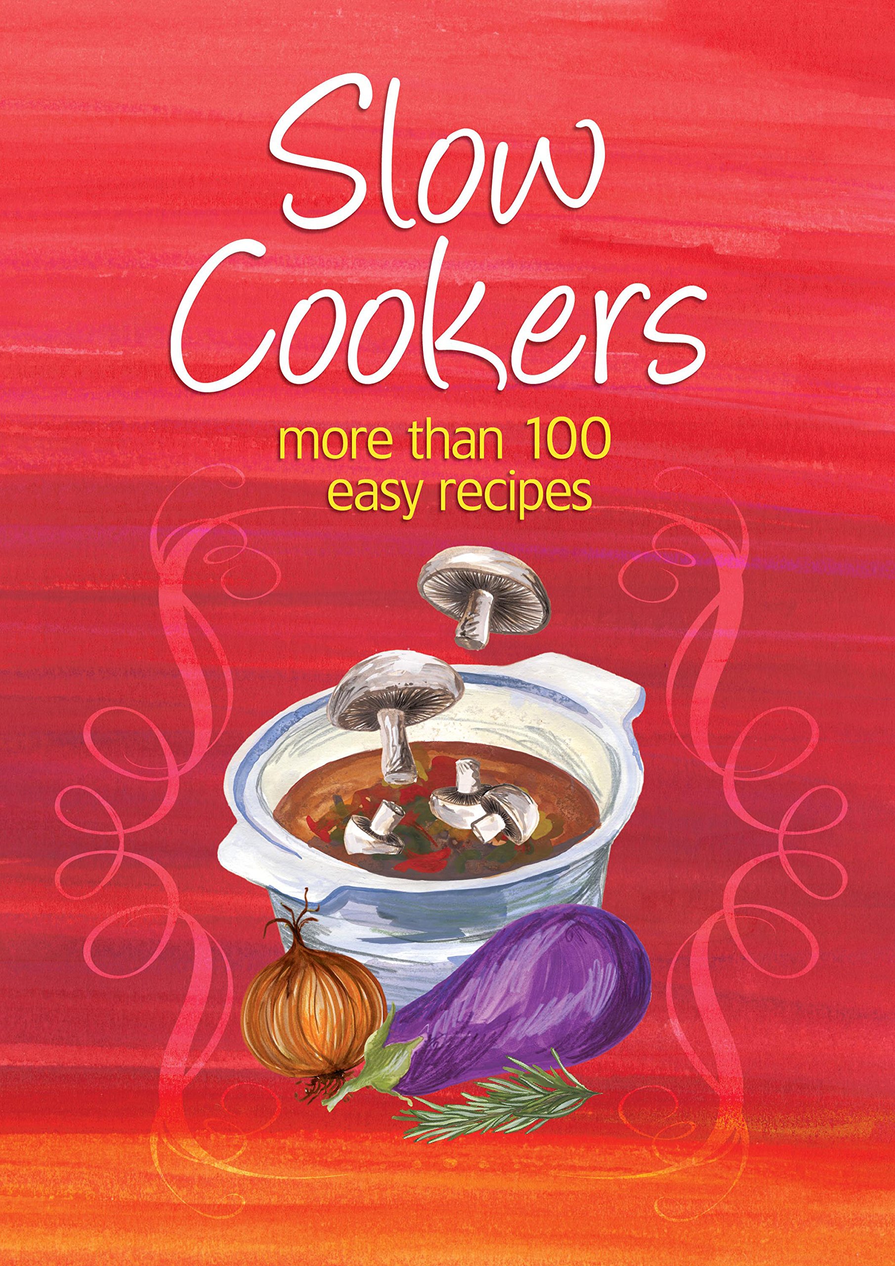 Easy Eats Slow Cookers: More Than 100 Easy Recipes
