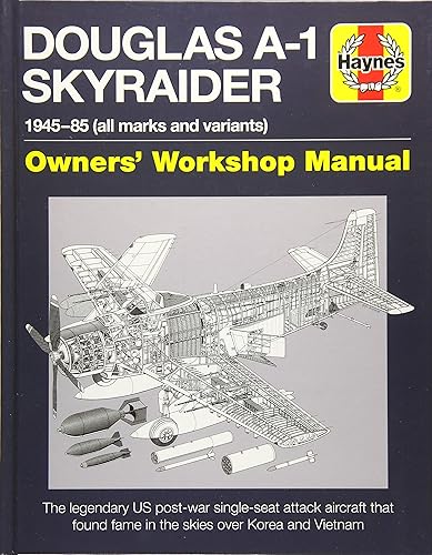 Douglas A1 Skyraider Owners' Workshop Manual: 1945 - 85 (all marks and variants) (Haynes Manuals)
