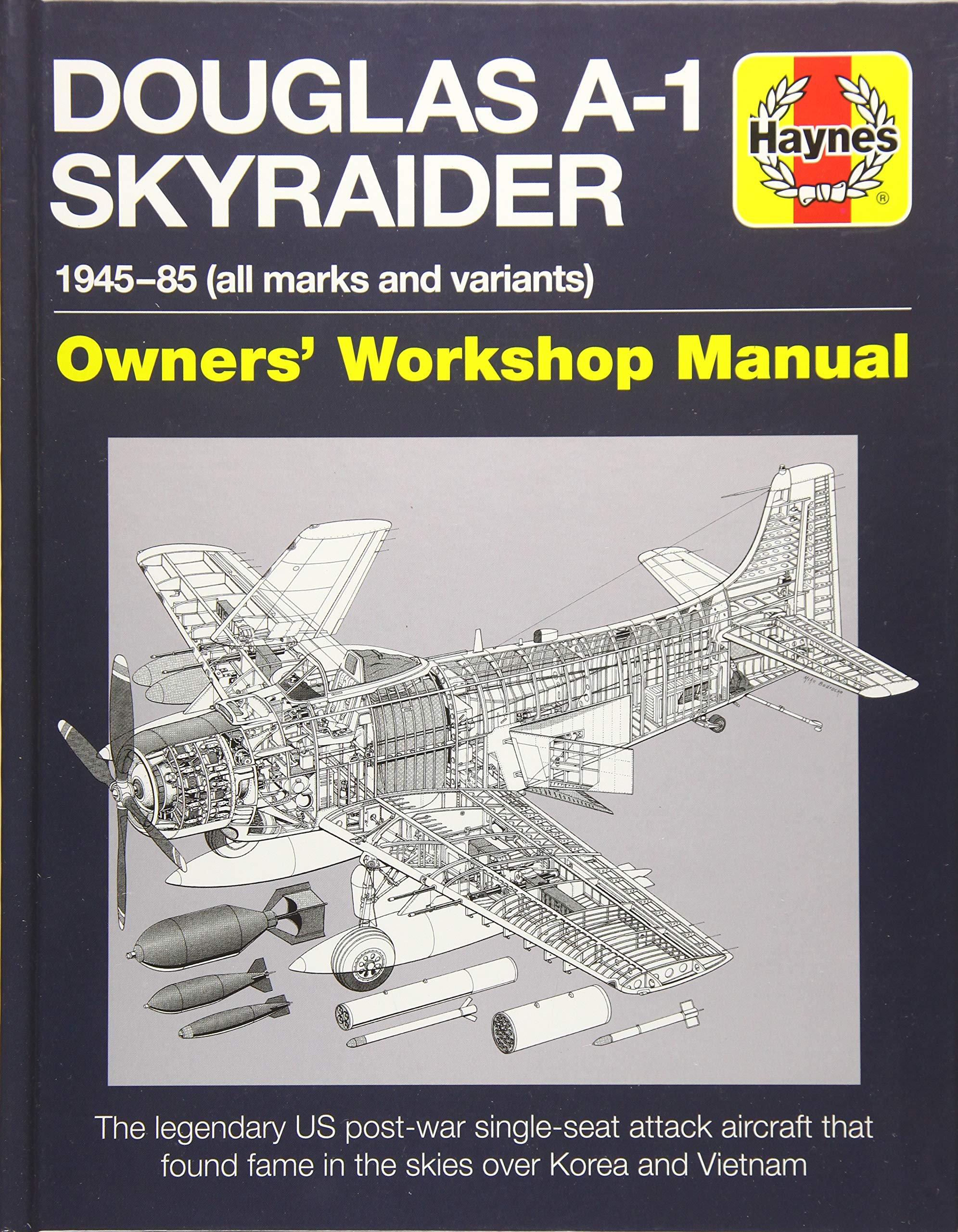 Douglas A1 Skyraider Owners' Workshop Manual: 1945 - 85 (all marks and variants) (Haynes Manuals) Hardcover – December 12, 2017