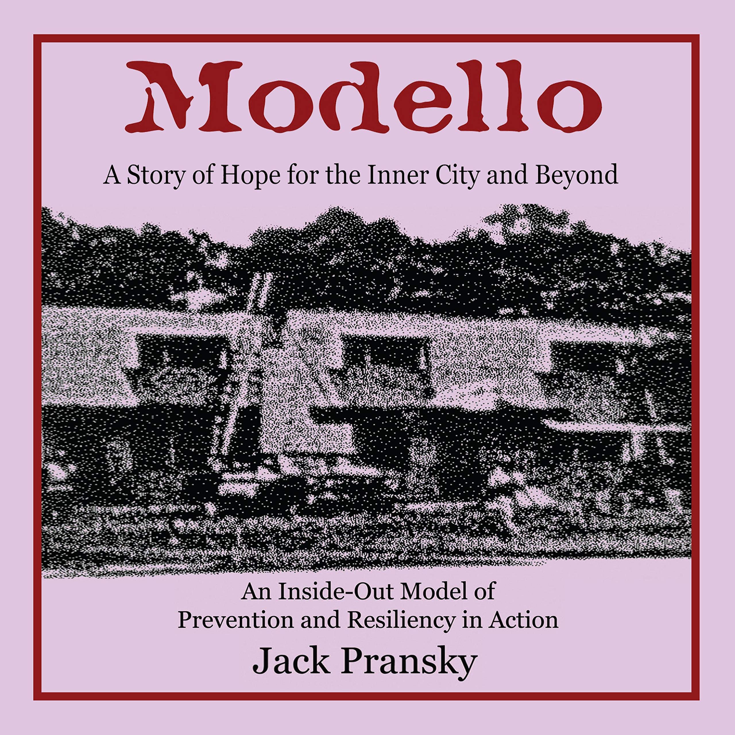 Modello: A Story of Hope for the Inner City and Beyond: An Inside-Out Model of Prevention and Resiliency in Action