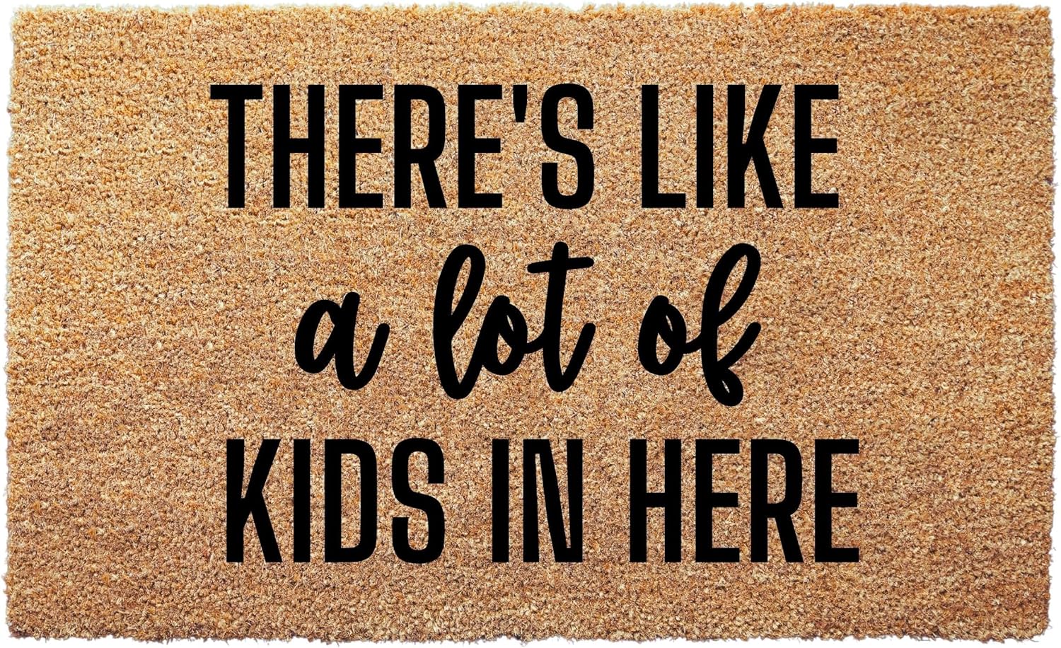 There’s Like a Lot of Kids in Here Doormat - 3 Size Options - Funny Family Coir Welcome Mat for Porch Entryway Indoor Outdoor Use or House with Children