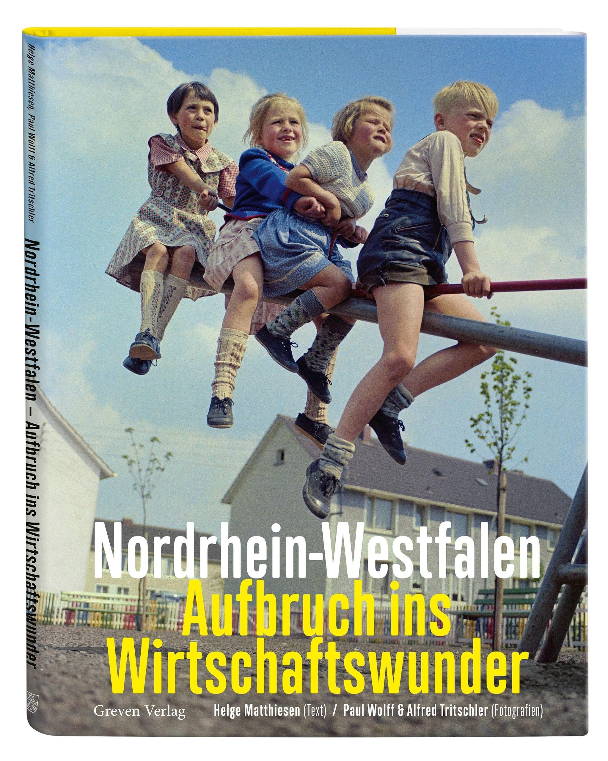 Nordrhein-Westfalen. Aufbruch ins Wirtschaftswunder: NRW-Geschichte in bislang unbekannten Bildern. Von den späten 1920ern über den Wiederaufbau bis zum Aufschwung in Rheinland und Ruhrgebiet