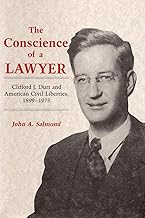 The Conscience of a Lawyer: Clifford J. Durr and American Civil Liberties, 1899–1975